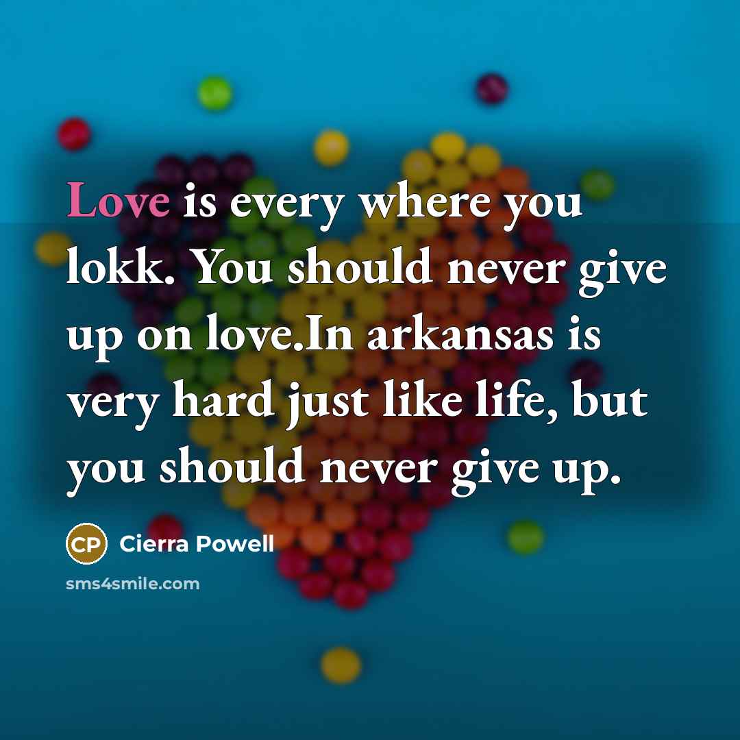 “Love is every where you lokk. You should never give…” quote by Cierra Powell
