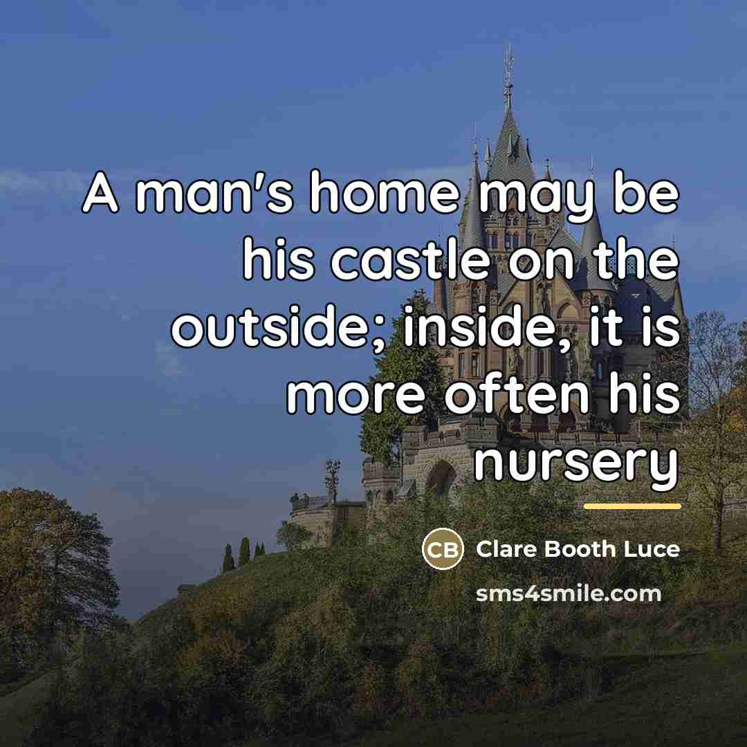“A man's home may be his castle on the outside;…” quote by Anonymous
