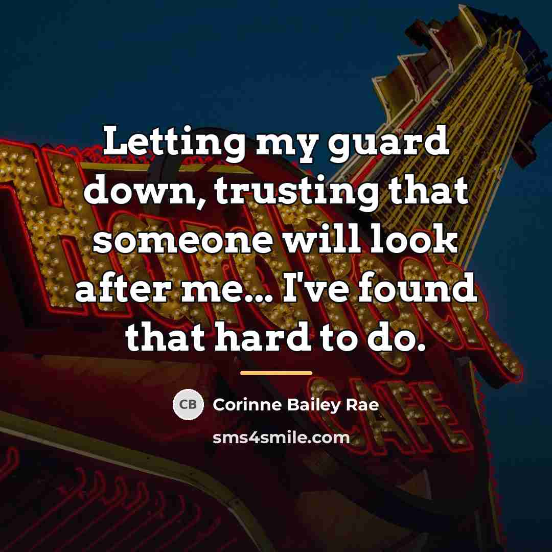 “Letting my guard down, trusting that someone will look after…” quote by Corinne Bailey Rae