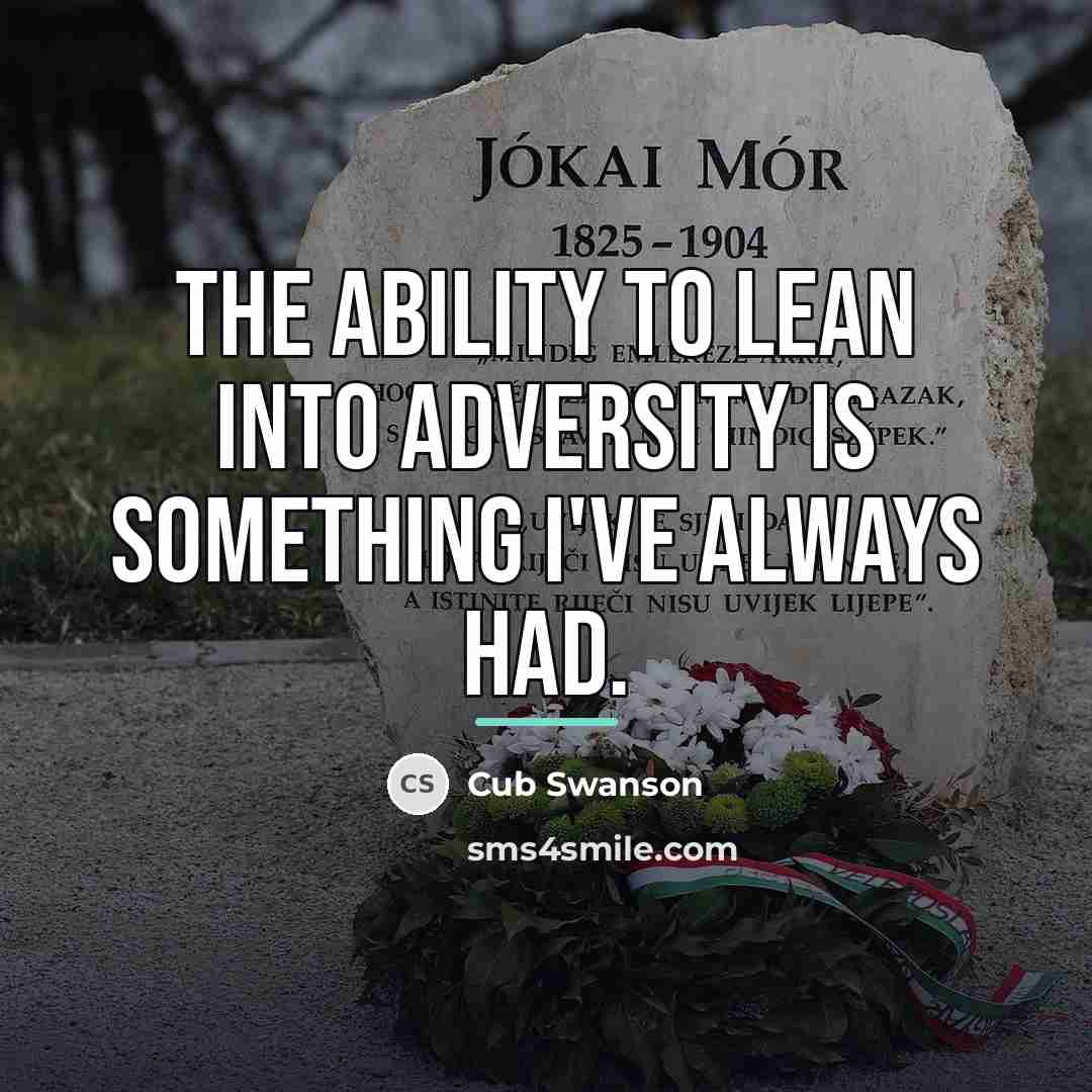 “The ability to lean into adversity is something I've always…” quote by Cub Swanson