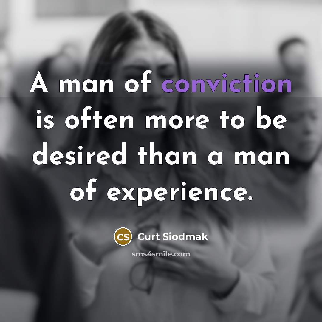 “A man of conviction is often more to be desired…” quote by Curt Siodmak