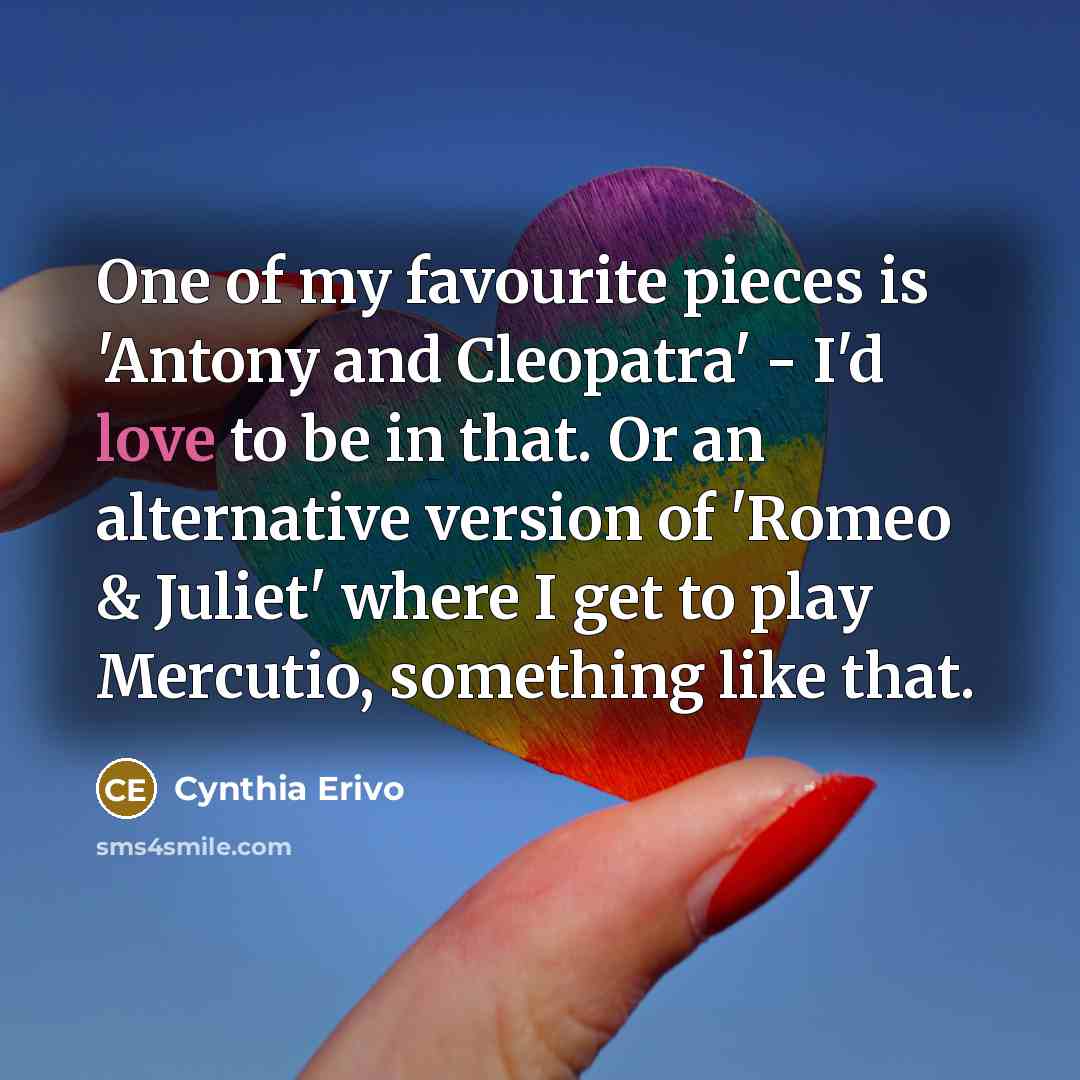 “One of my favourite pieces is 'Antony and Cleopatra' -…” quote by Cynthia Erivo