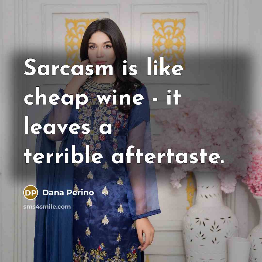 “Sarcasm is like cheap wine - it leaves a terrible…” quote by Dana Perino