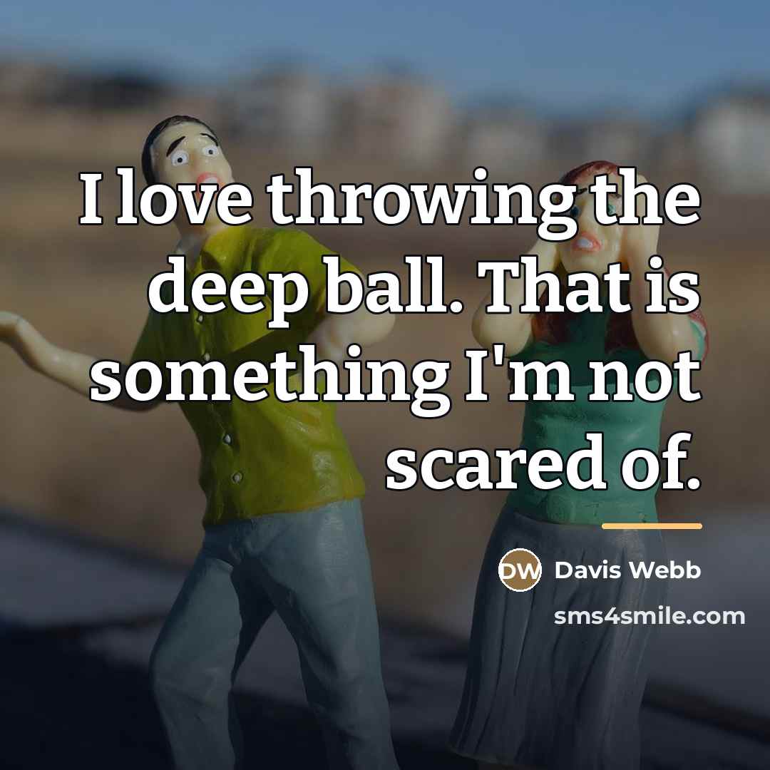 “I love throwing the deep ball. That is something I'm…” quote by Davis Webb