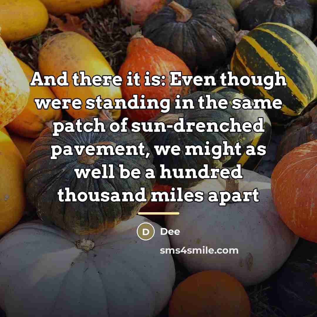 “And there it is: Even though were standing in the…” quote by Dee