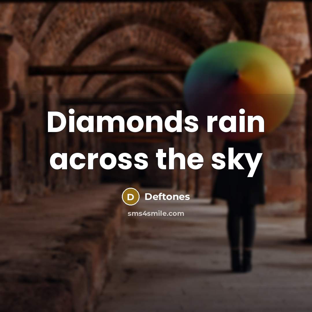 “Diamonds rain across the sky…” quote by Deftones