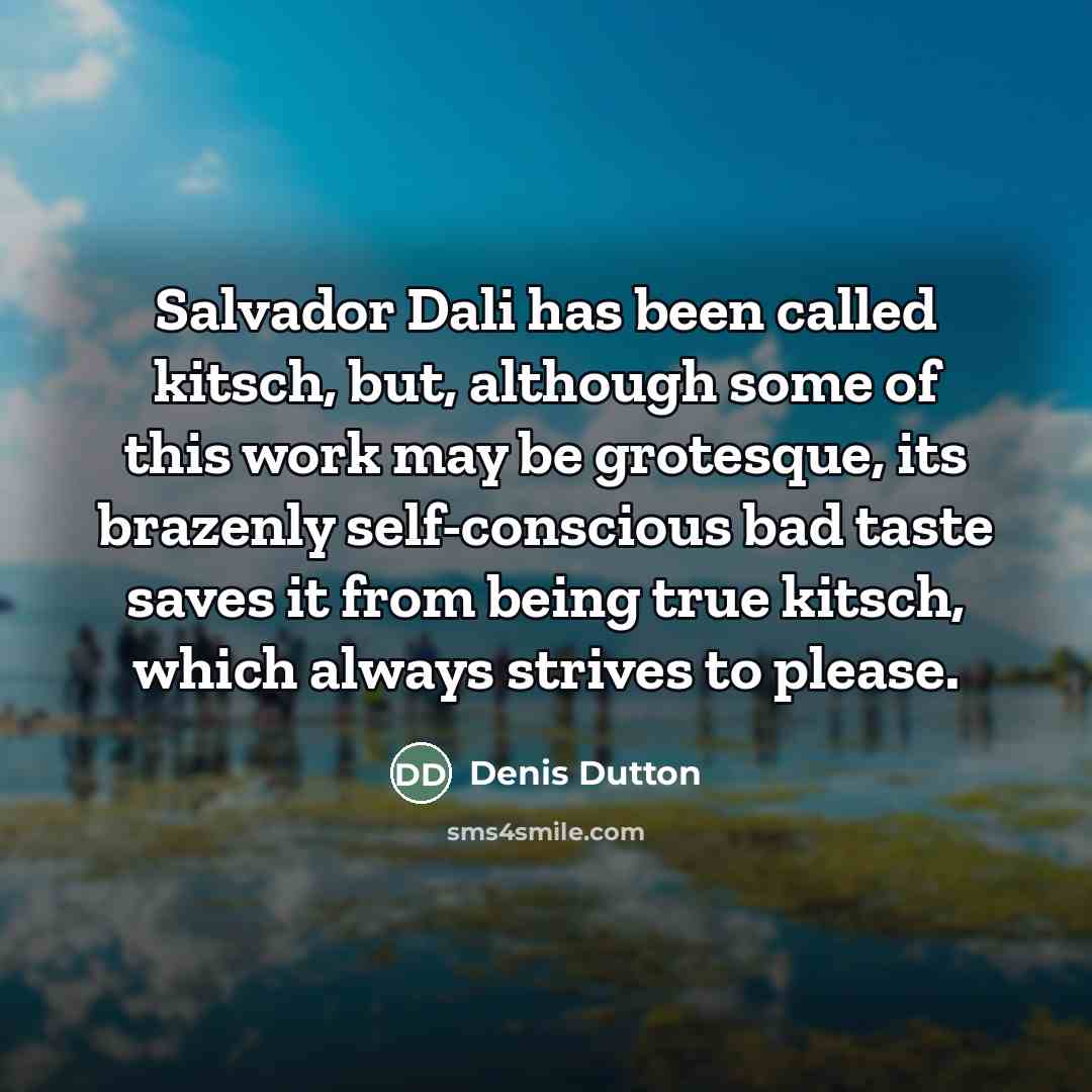 “Salvador Dali has been called kitsch, but, although some of…” quote by Denis Dutton