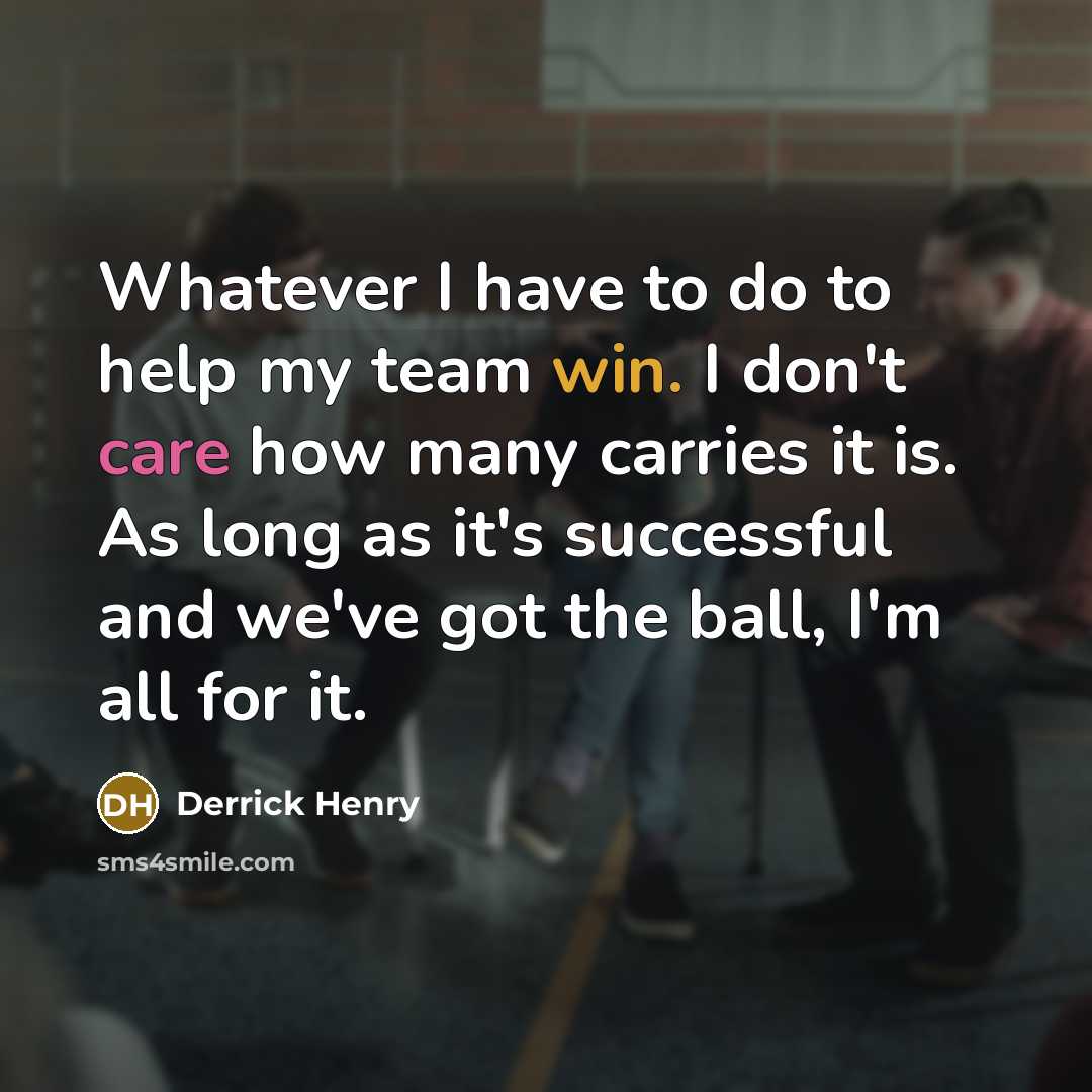 “Whatever I have to do to help my team win.…” quote by Derrick Henry