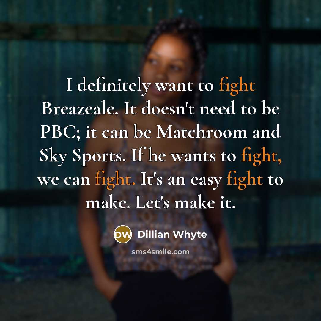 “I definitely want to fight Breazeale. It doesn't need to…” quote by Dillian Whyte