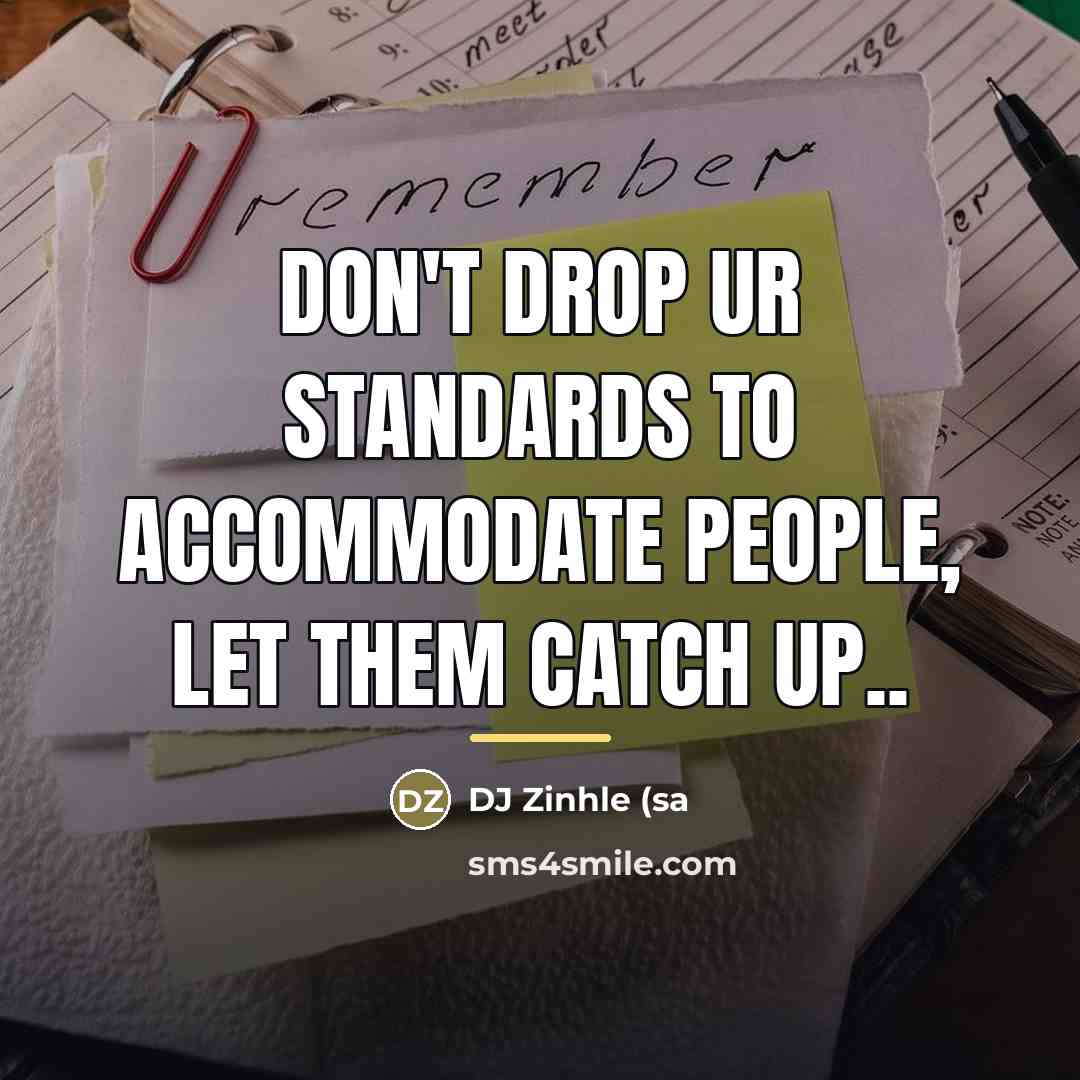 “Don't drop ur standards to accommodate people, let them catch…” quote by DJ Zinhle