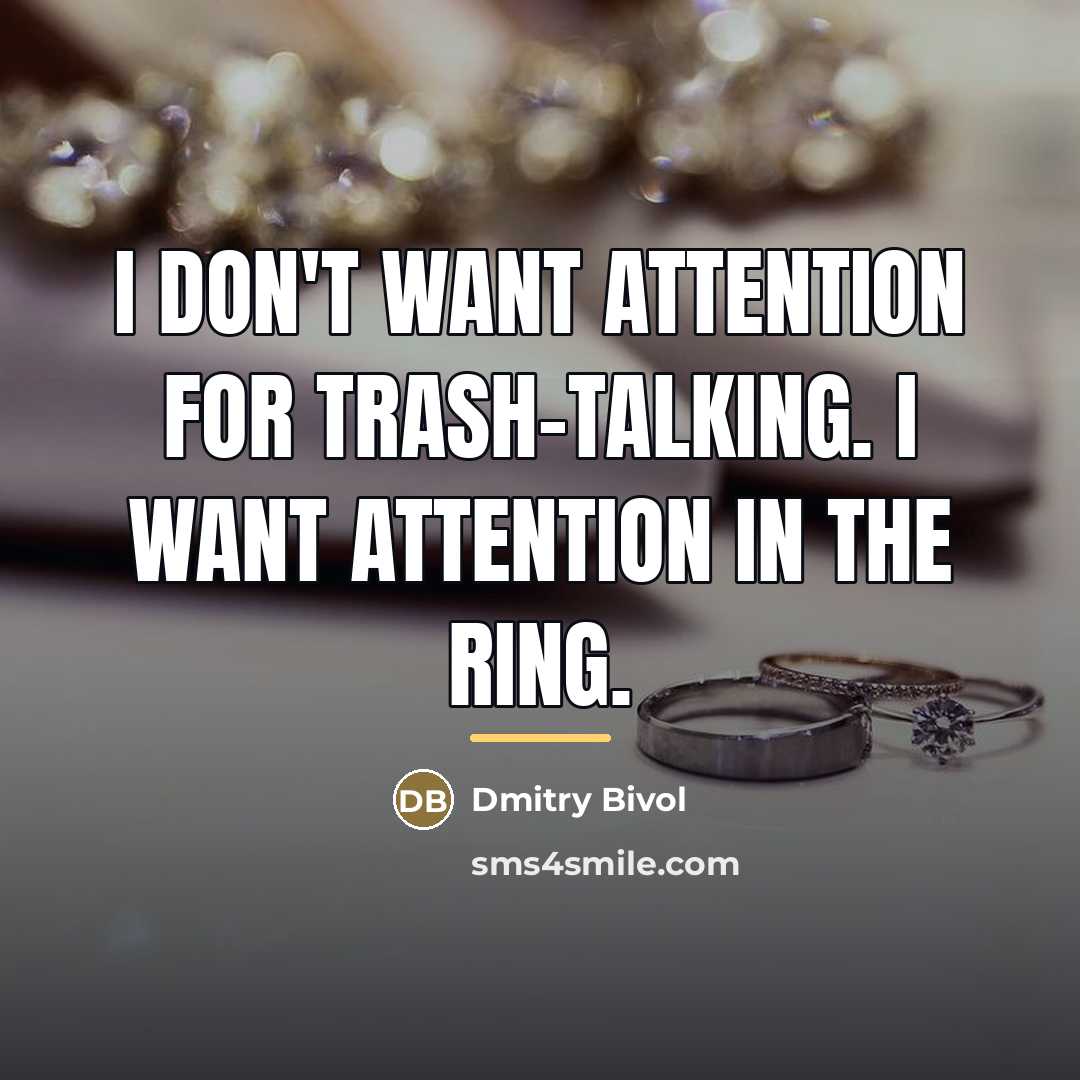 “I don't want attention for trash-talking. I want attention in…” quote by Dmitry Bivol