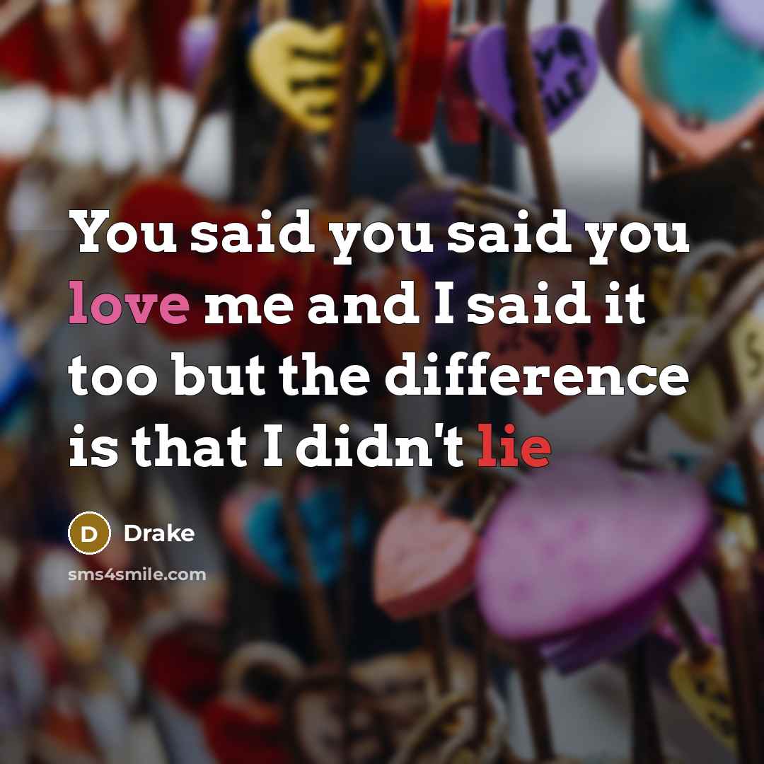 “You said you said you love me and I said…” quote by Drake
