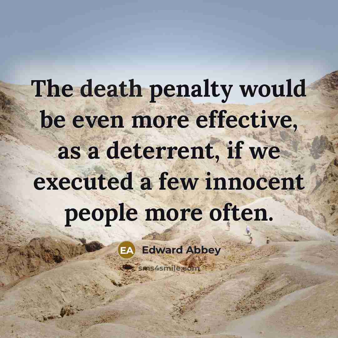 “The death penalty would be even more effective, as a…” quote by Edward Abbey