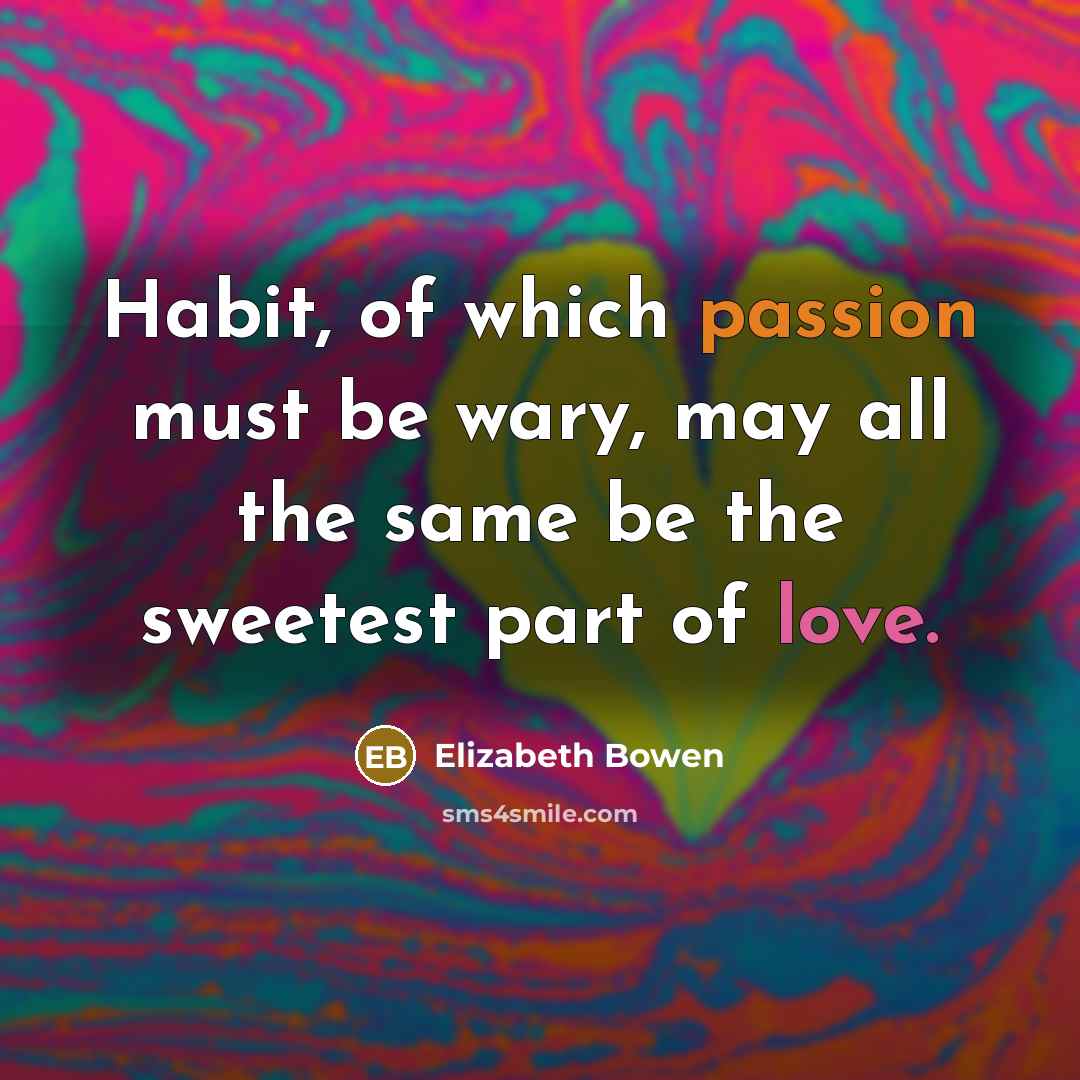 “Habit, of which passion must be wary, may all the…” quote by Elizabeth Bowen