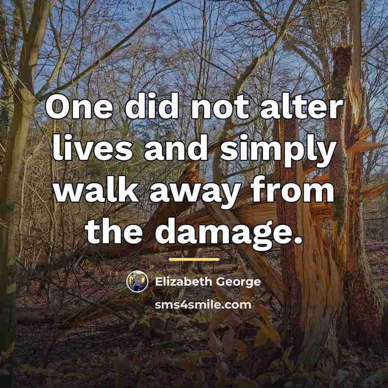 “One did not alter lives and simply walk away from…” quote by Elizabeth George
