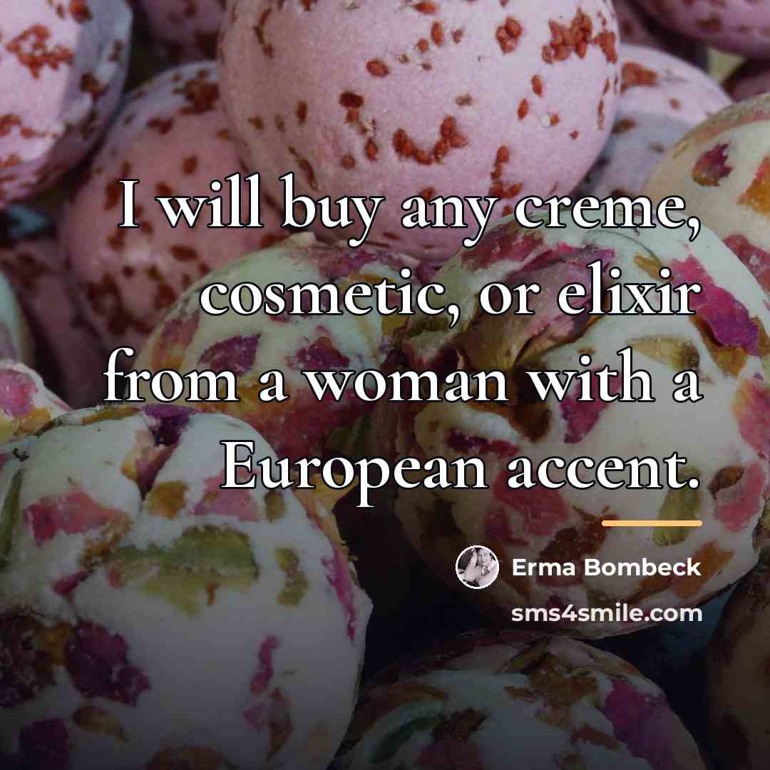 “I will buy any creme, cosmetic, or elixir from a…” quote by Erma Bombeck