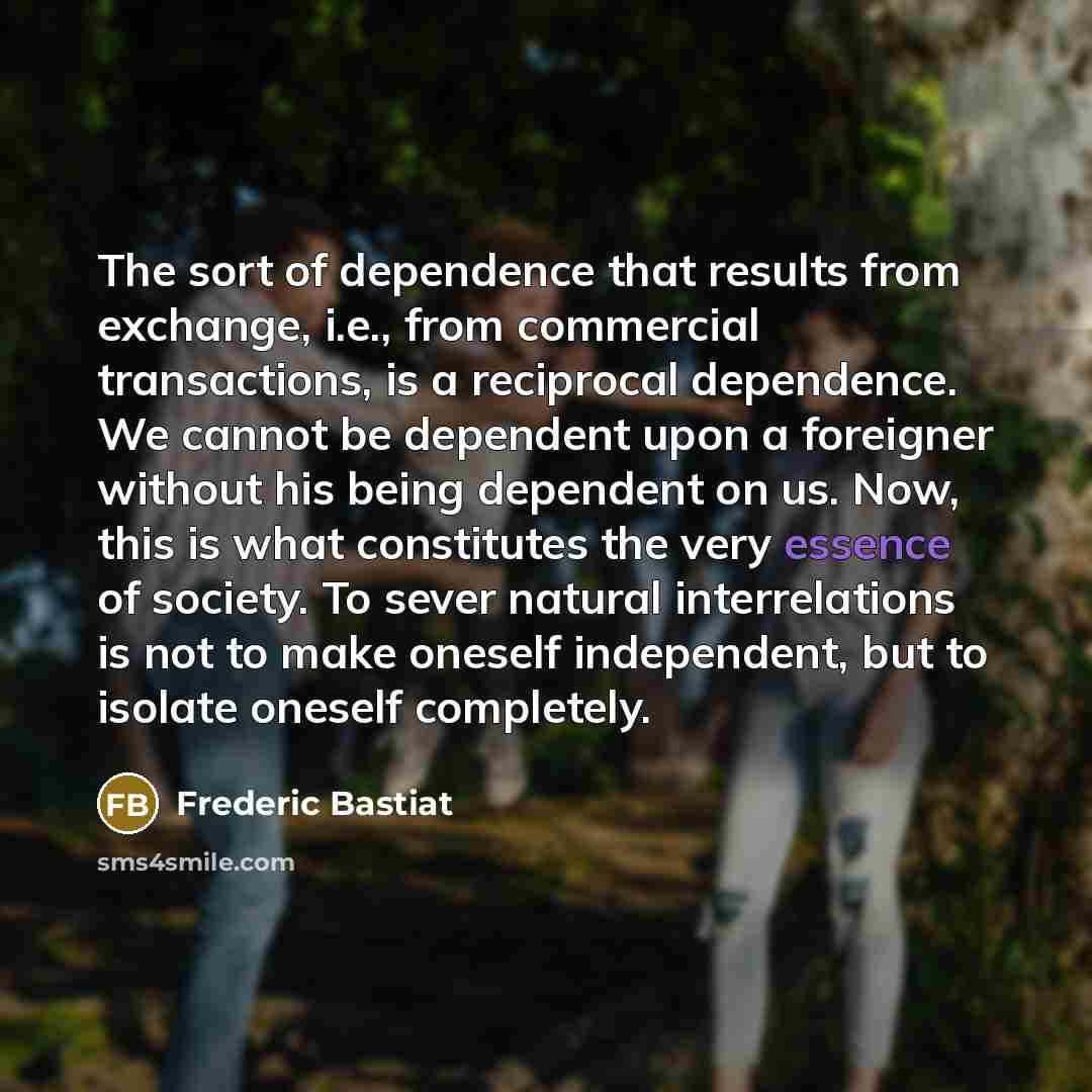 “The sort of dependence that results from exchange, i.e., from…” quote by Frederic Bastiat