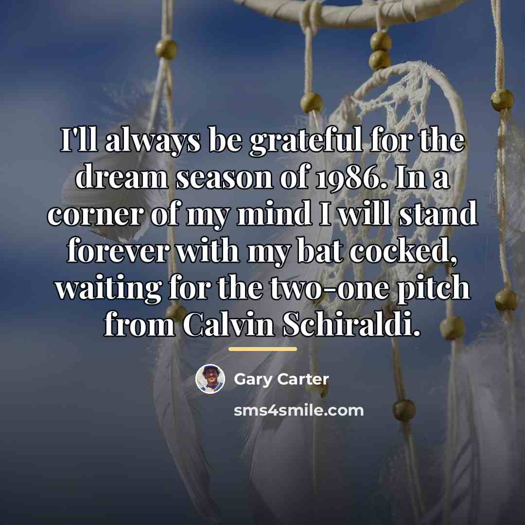 “I'll always be grateful for the dream season of 1986.…” quote by Gary Carter