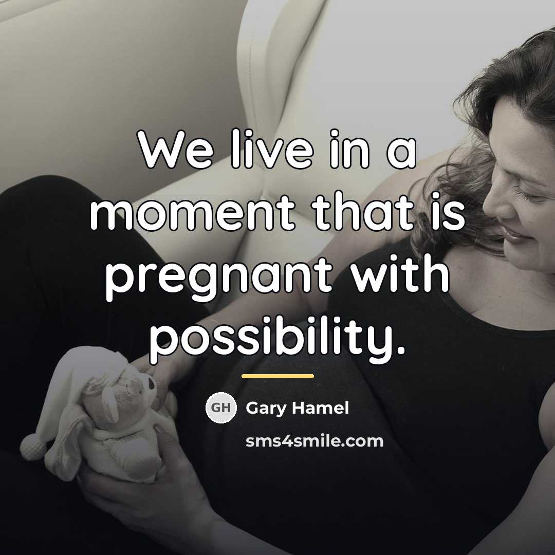 “We live in a moment that is pregnant with possibility.…” quote by Gary Hamel