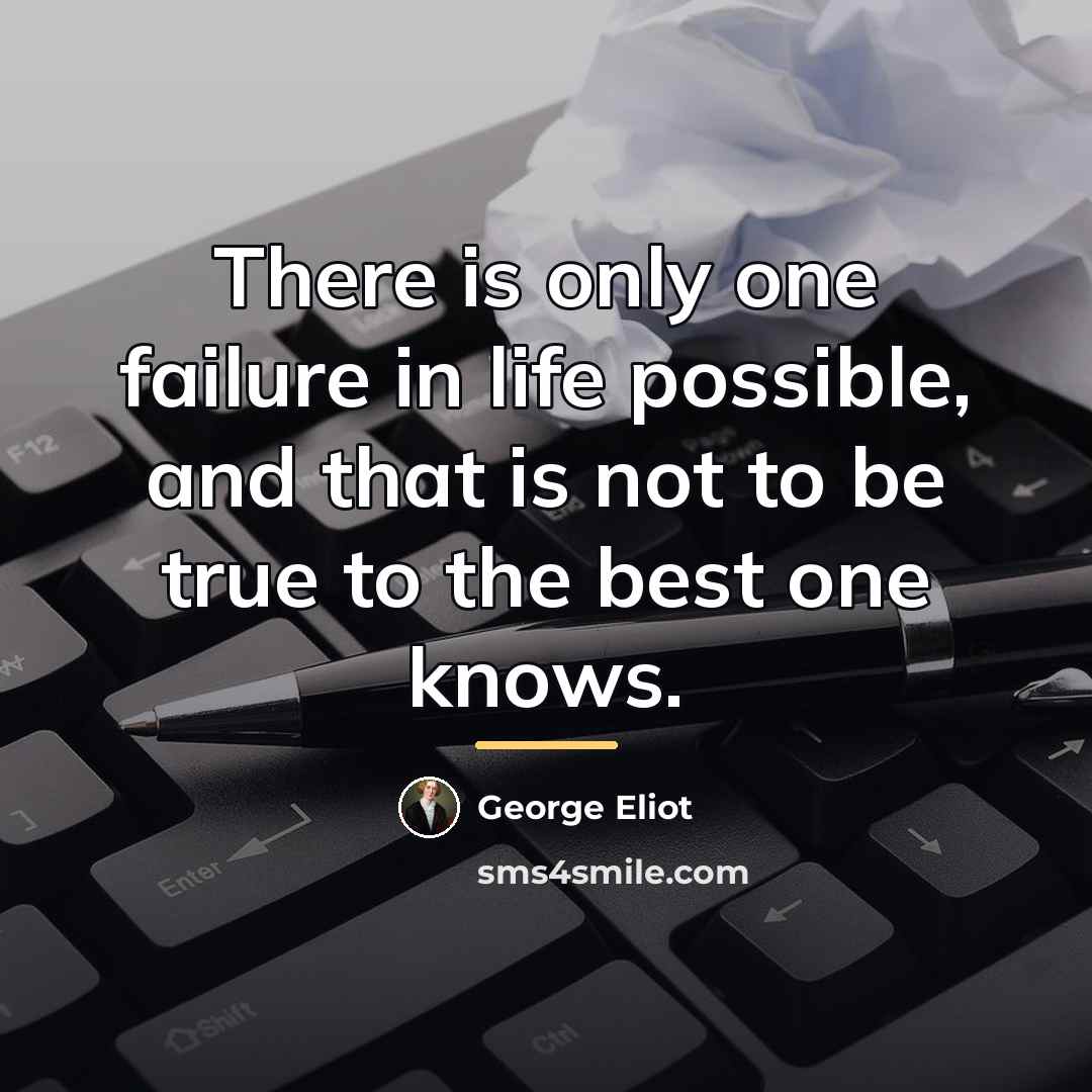 “There is only one failure in life possible, and that…” quote by George Eliot