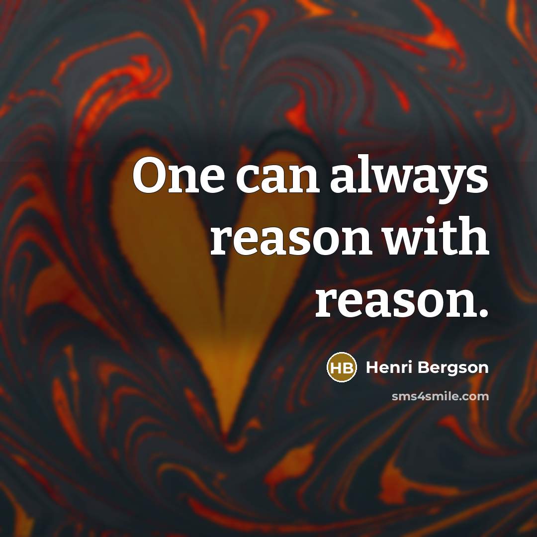 “One can always reason with reason.…” quote by Henri Bergson