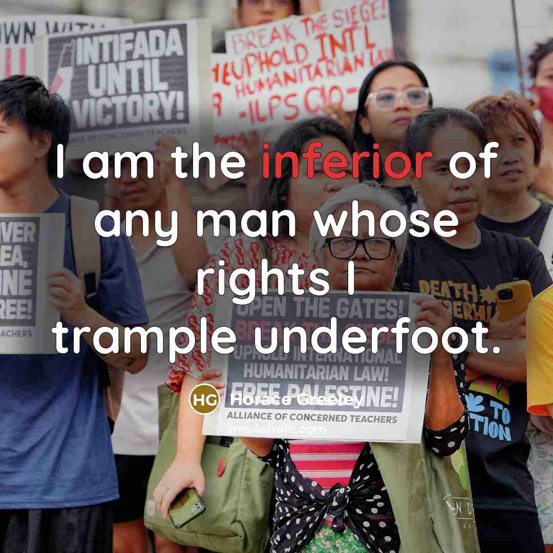 “I am the inferior of any man whose rights I…” quote by Horace Greeley