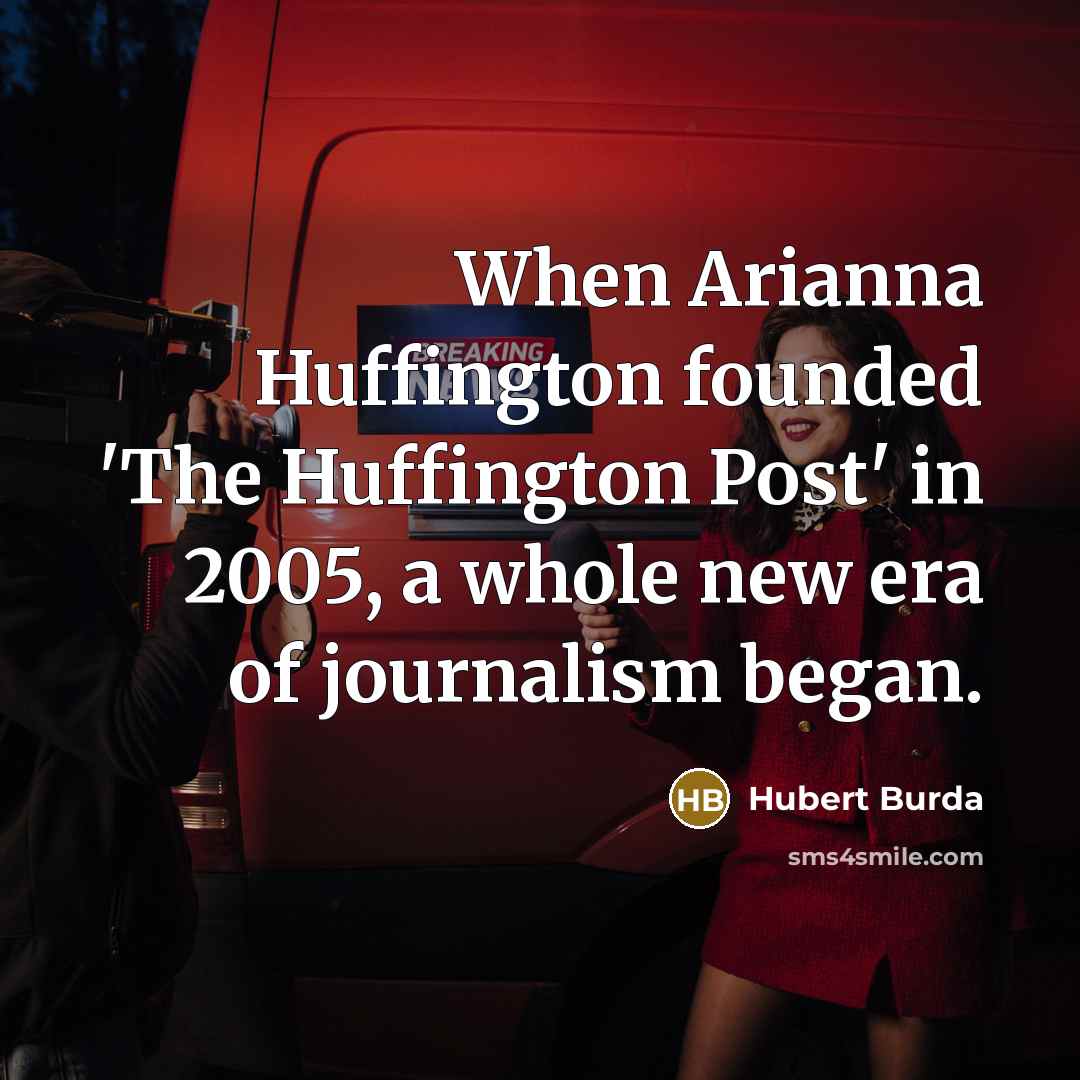 “When Arianna Huffington founded 'The Huffington Post' in 2005, a…” quote by Hubert Burda