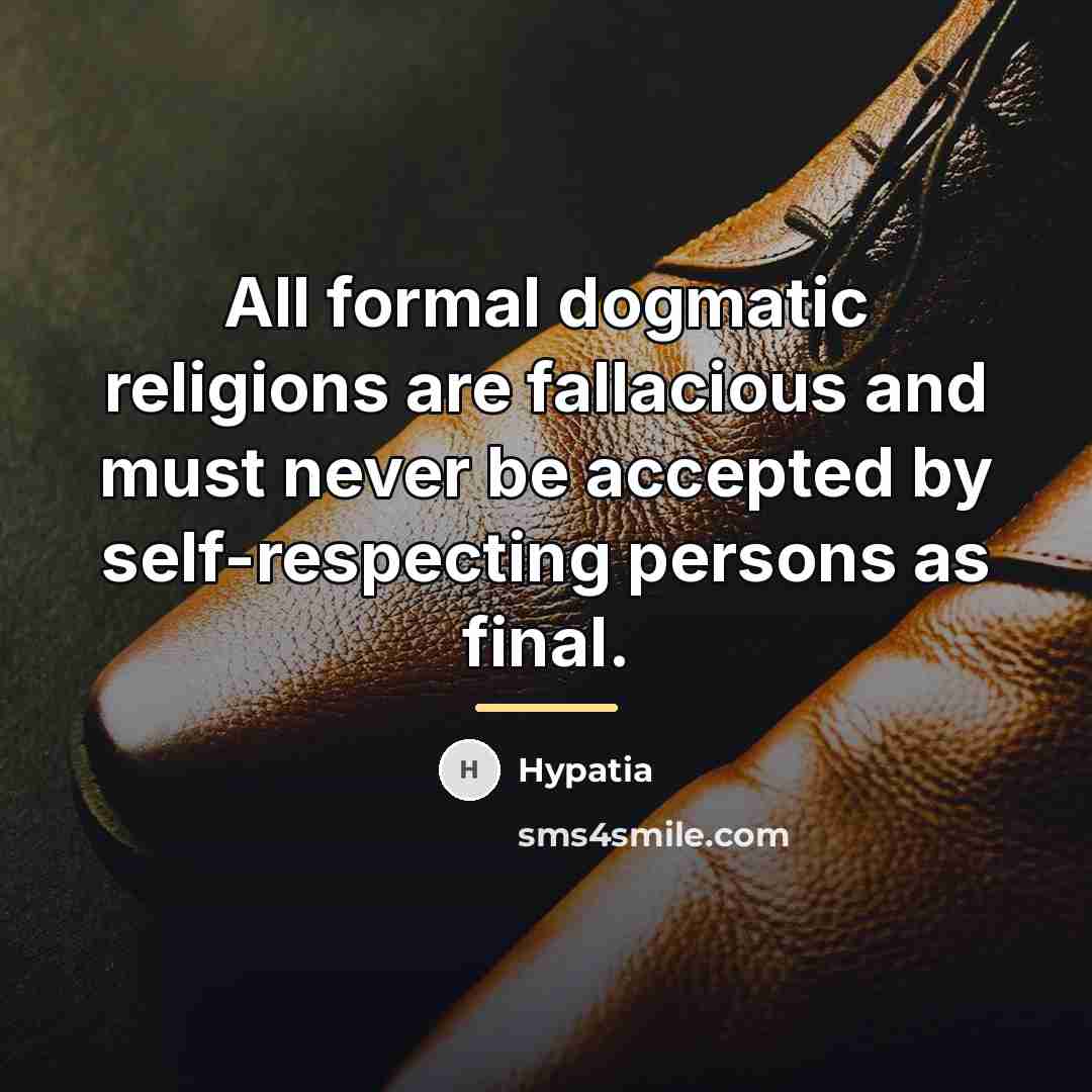 “All formal dogmatic religions are fallacious and must never be…” quote by Hypatia of Alexandria