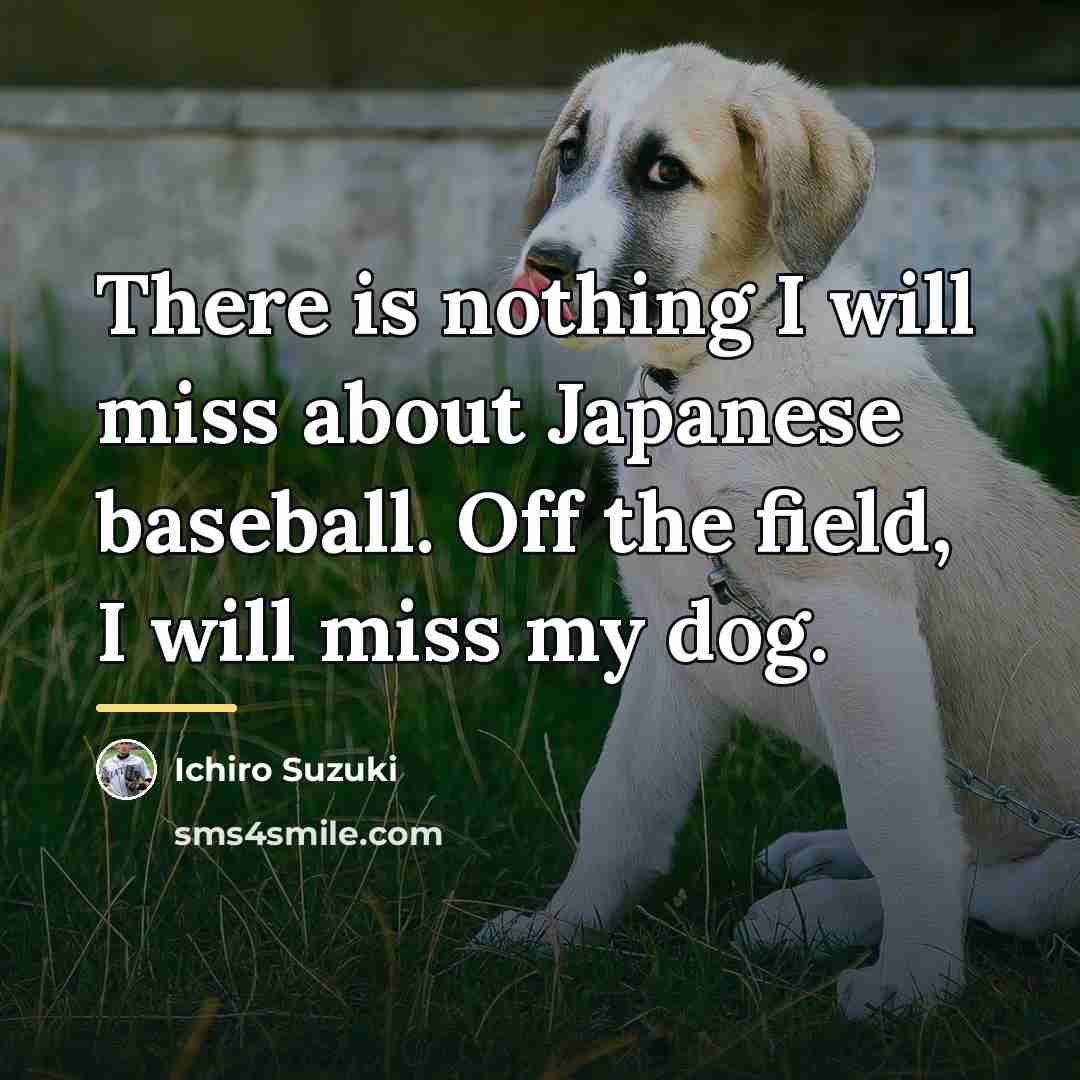 “There is nothing I will miss about Japanese baseball. Off…” quote by Ichiro Suzuki
