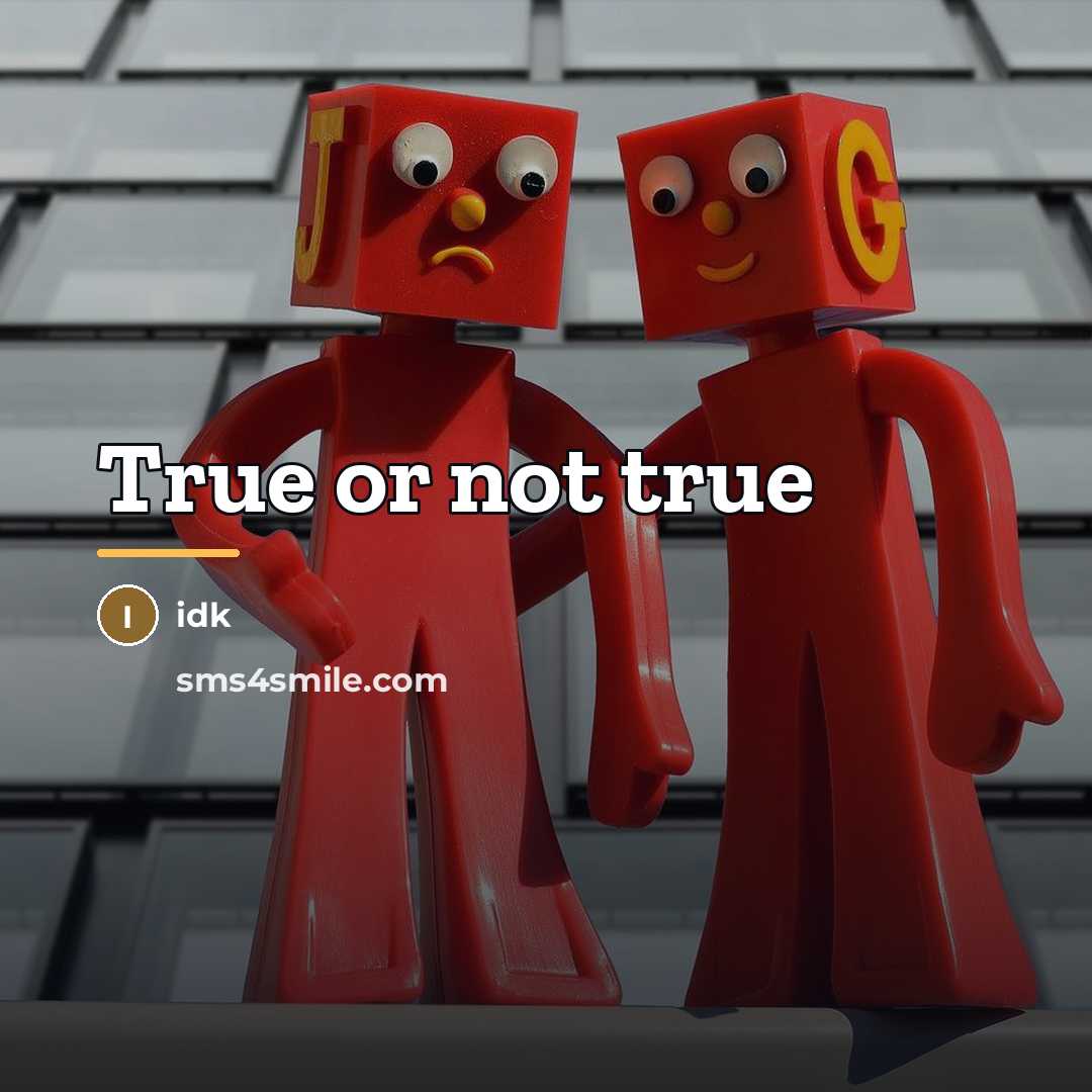 “True or not true…” quote by Idk