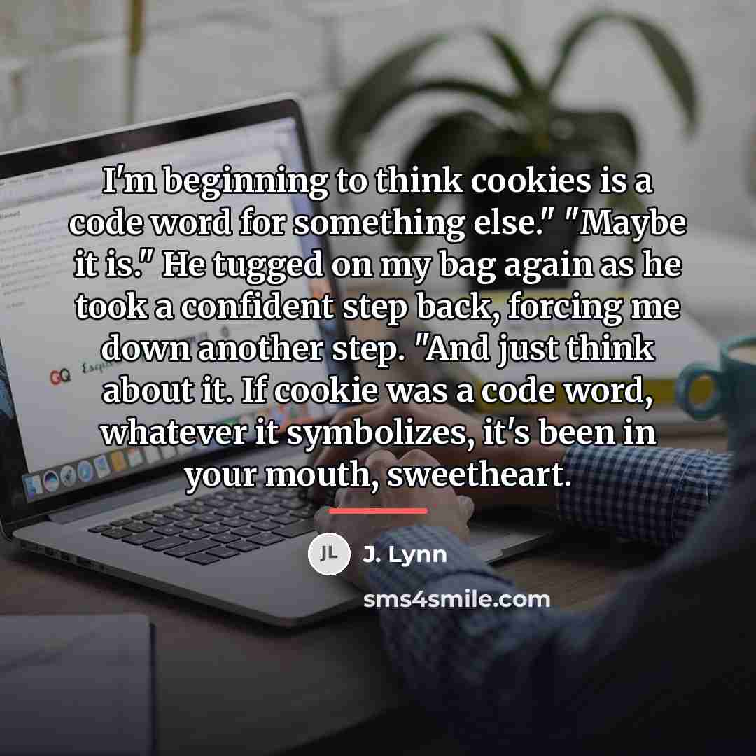 “I'm beginning to think cookies is a code word for…” quote by J. Lynn