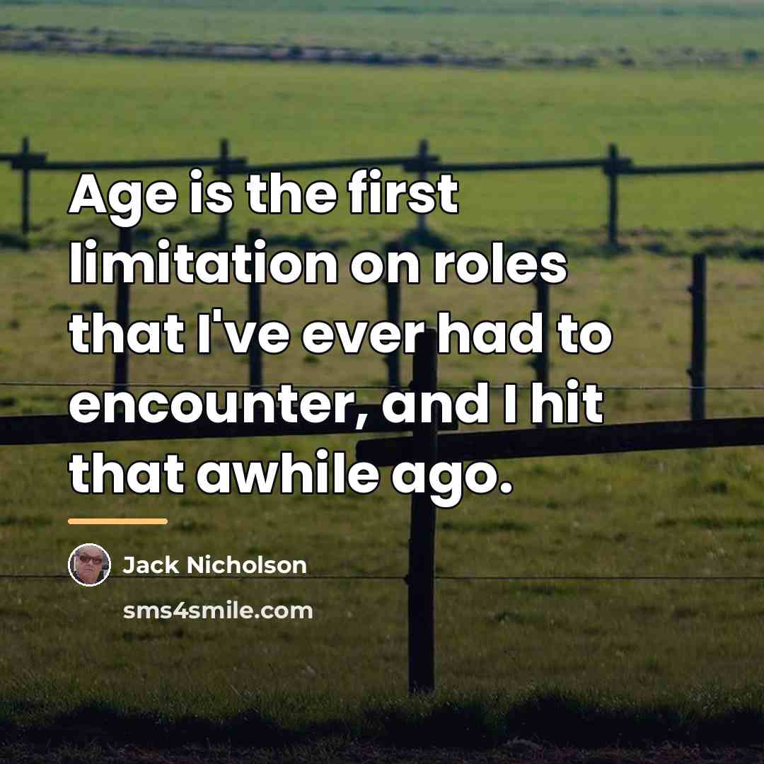 “Age is the first limitation on roles that I've ever…” quote by Jack Nicholson
