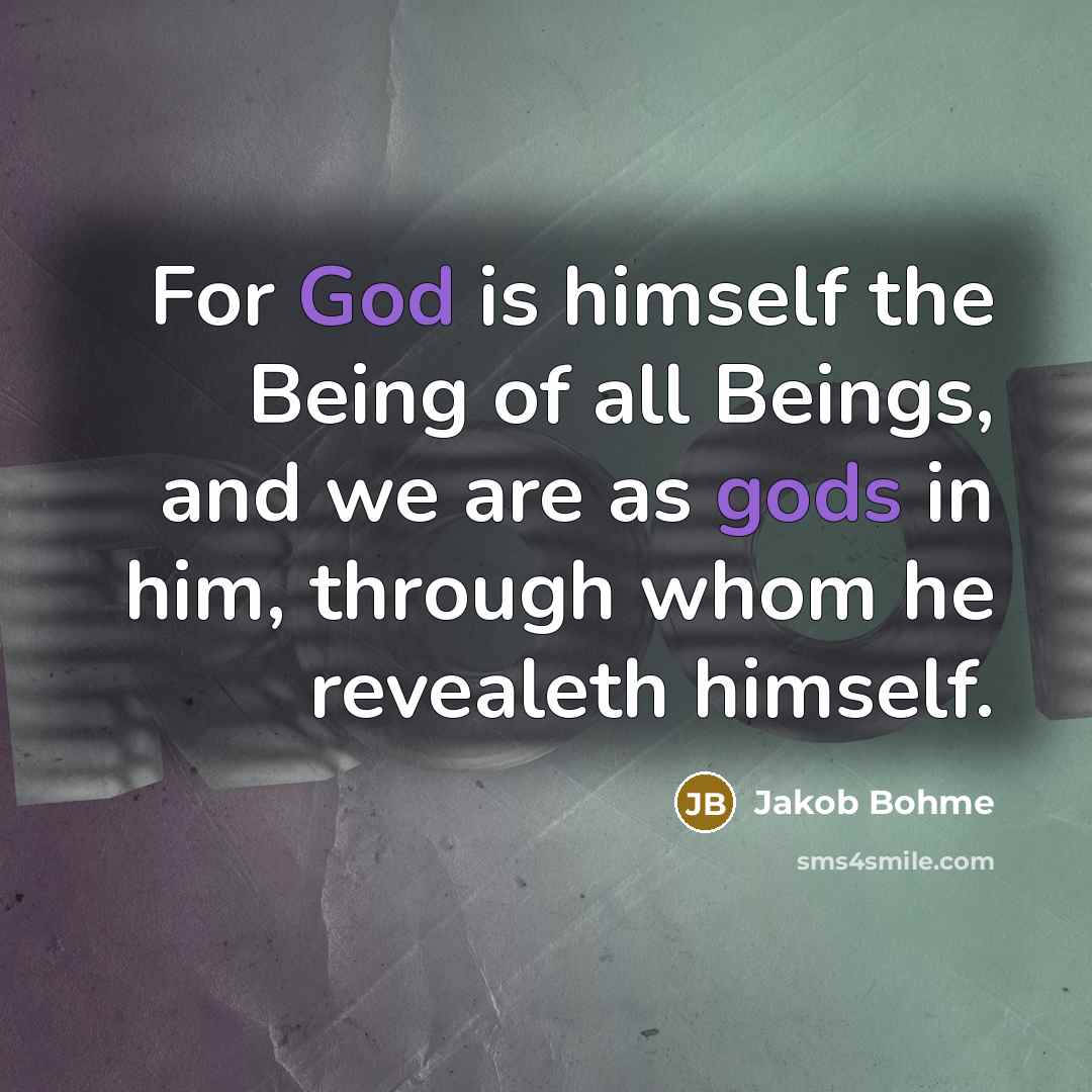 “For God is himself the Being of all Beings, and…” quote by Jakob Bohme