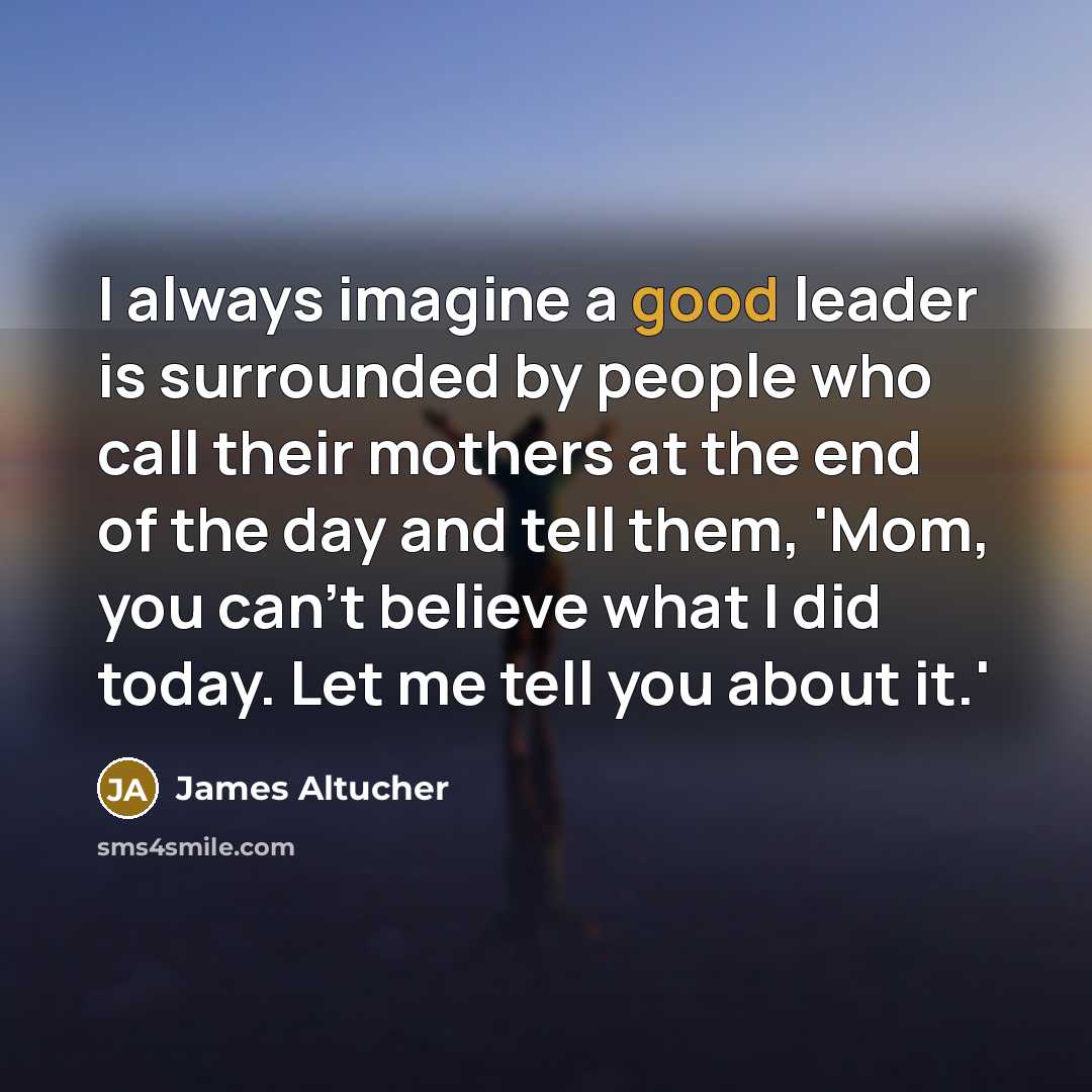 “I always imagine a good leader is surrounded by people…” quote by James Altucher