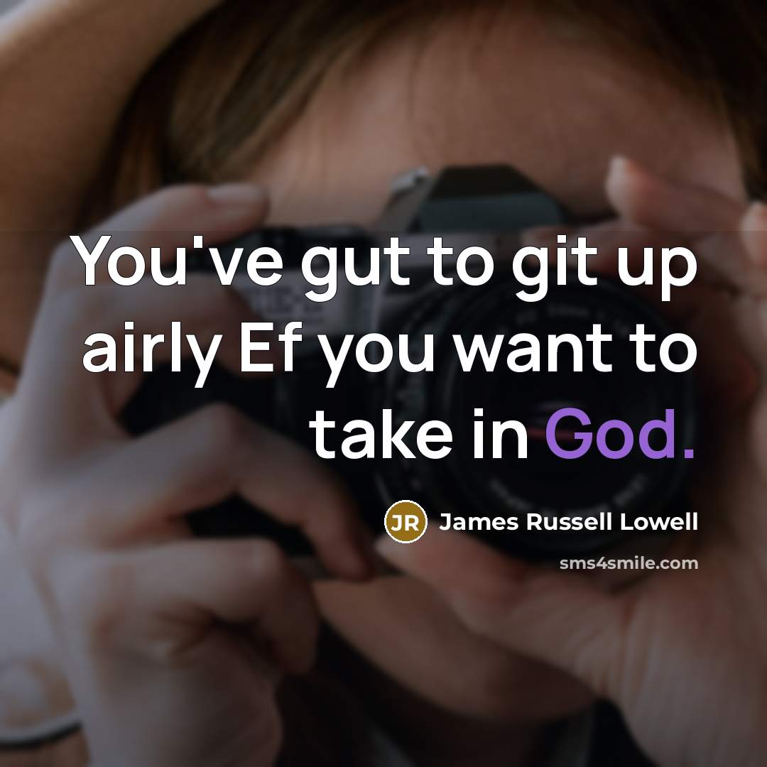 “You've gut to git up airly Ef you want to…” quote by James Russell Lowell