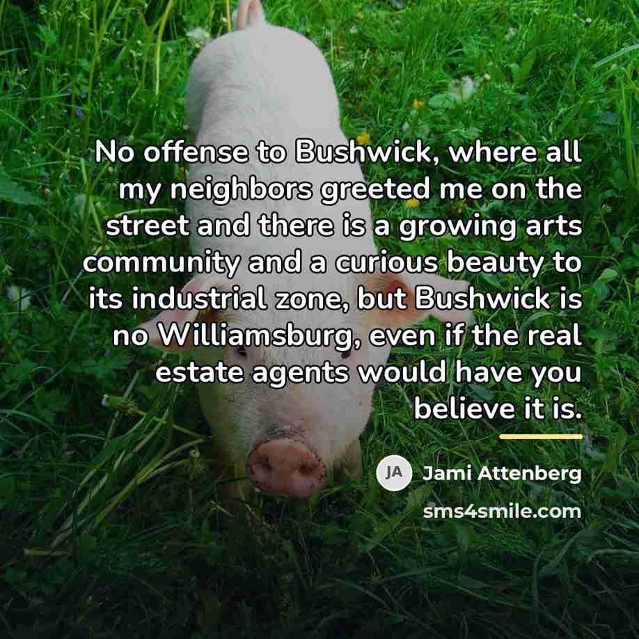 “No offense to Bushwick, where all my neighbors greeted me…” quote by Jami Attenberg