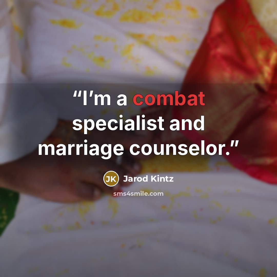 “I’m a combat specialist and marriage counselor.” quote by Jarod Kintz