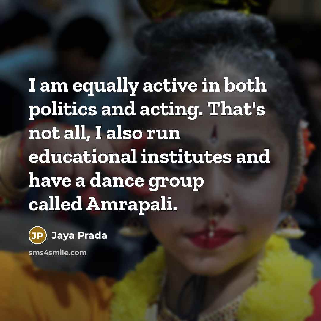 “I am equally active in both politics and acting. That's…” quote by Jaya Prada