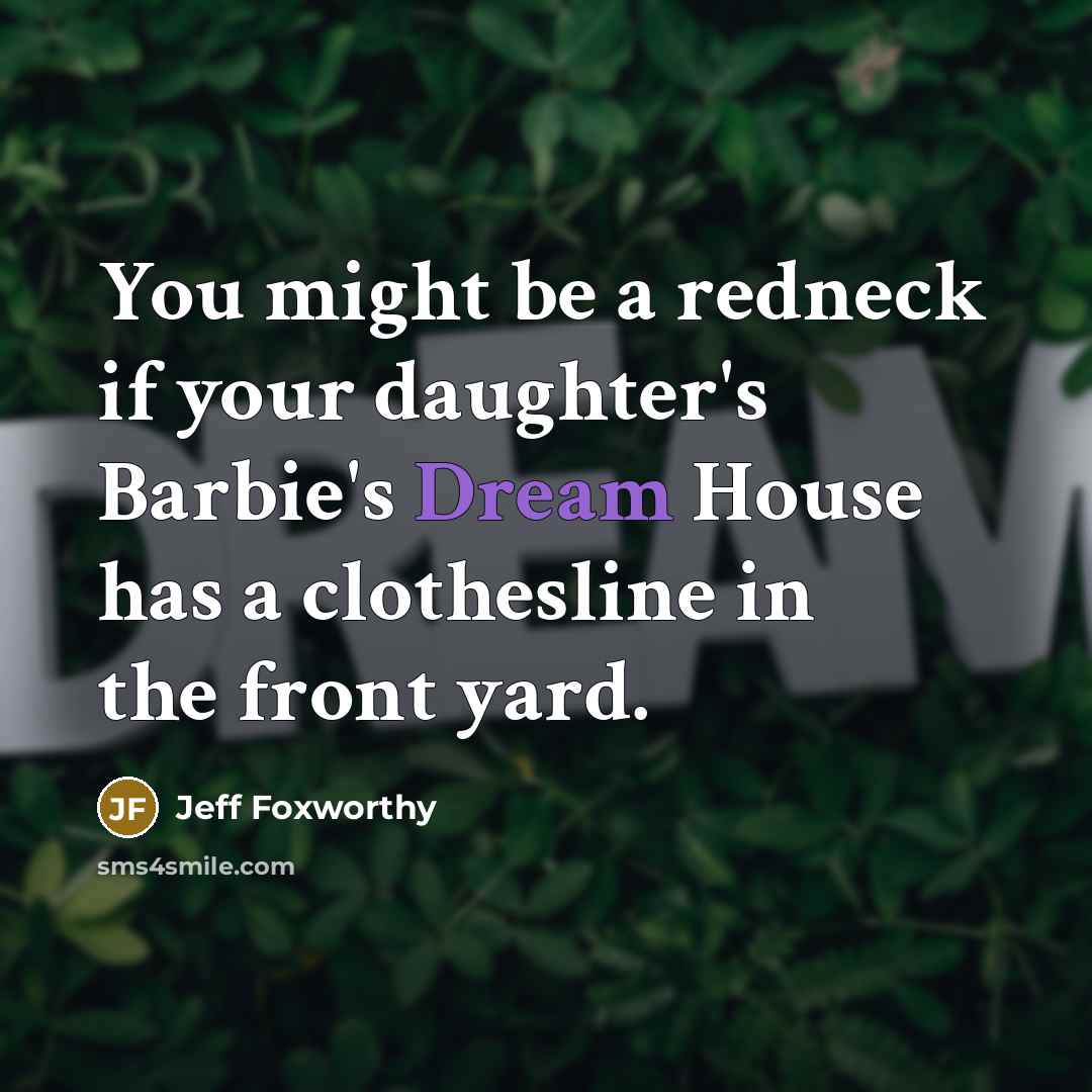“You might be a redneck if your daughter's Barbie's Dream…” quote by Jeff Foxworthy