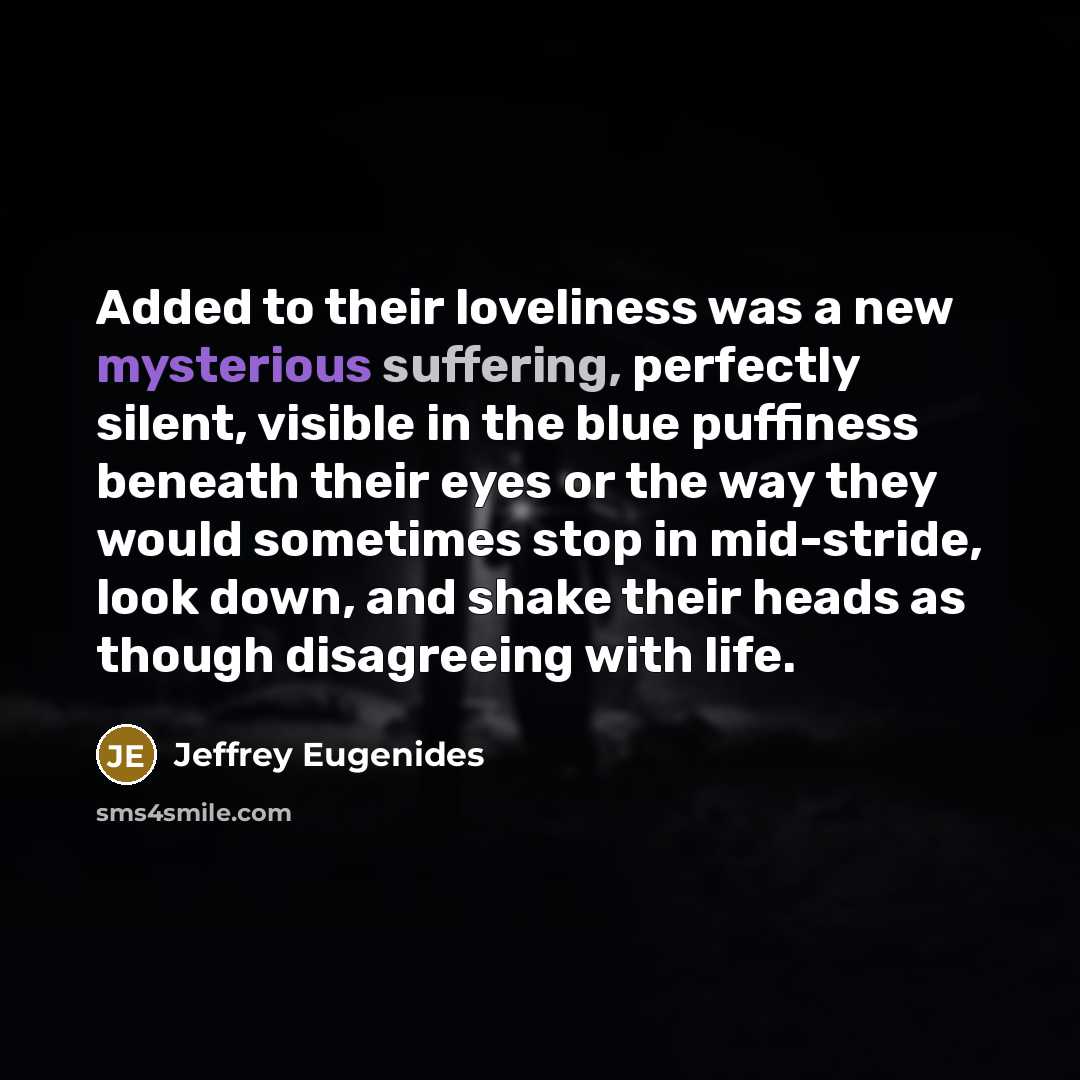 “Added to their loveliness was a new mysterious suffering, perfectly…” quote by Jeffrey Eugenides