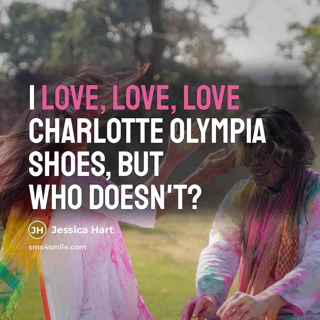 “I love, love, love Charlotte Olympia shoes, but who doesn't?…” quote by Jessica Hart