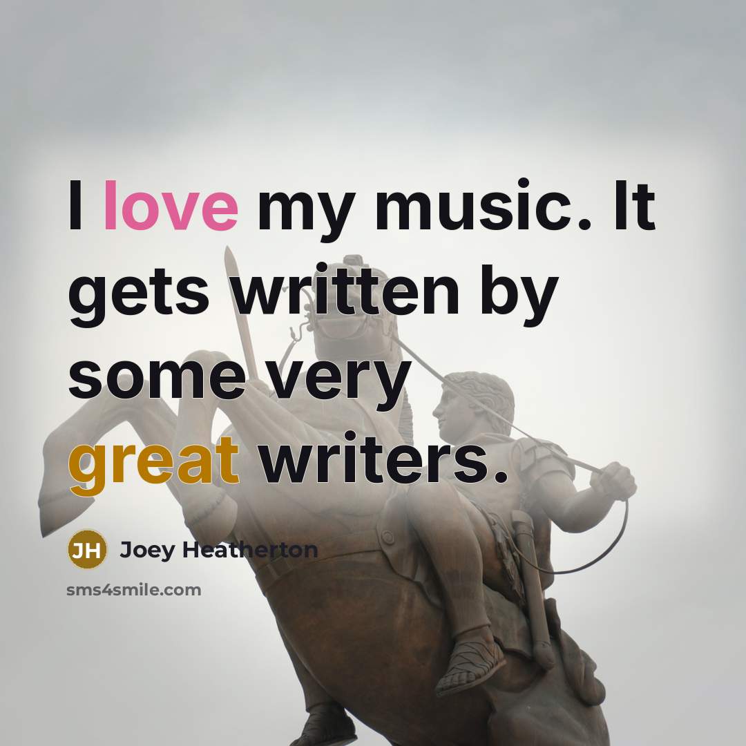 “I love my music. It gets written by some very…” quote by Joey Heatherton
