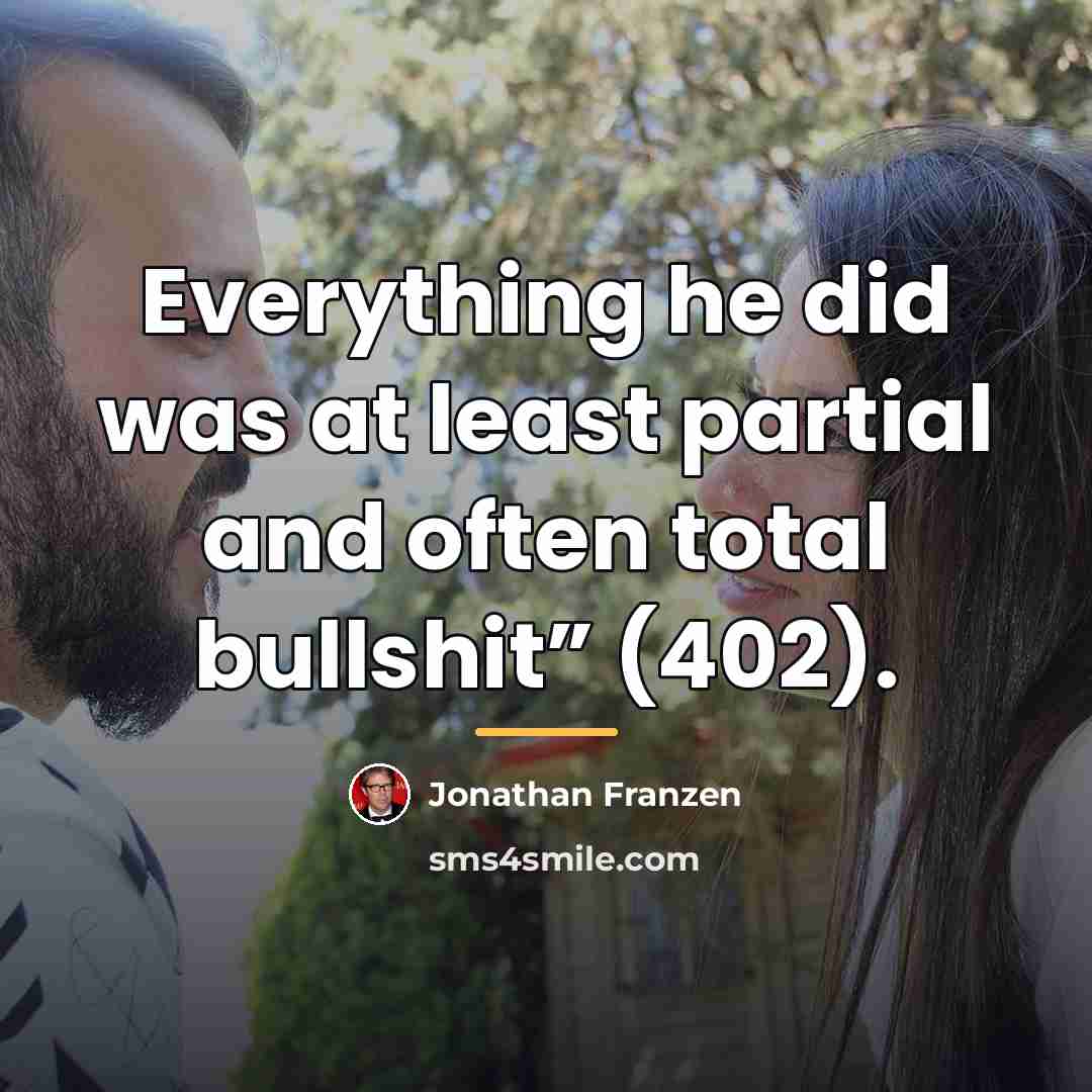 “Everything he did was at least partial and often total…” quote by Jonathan Franzen
