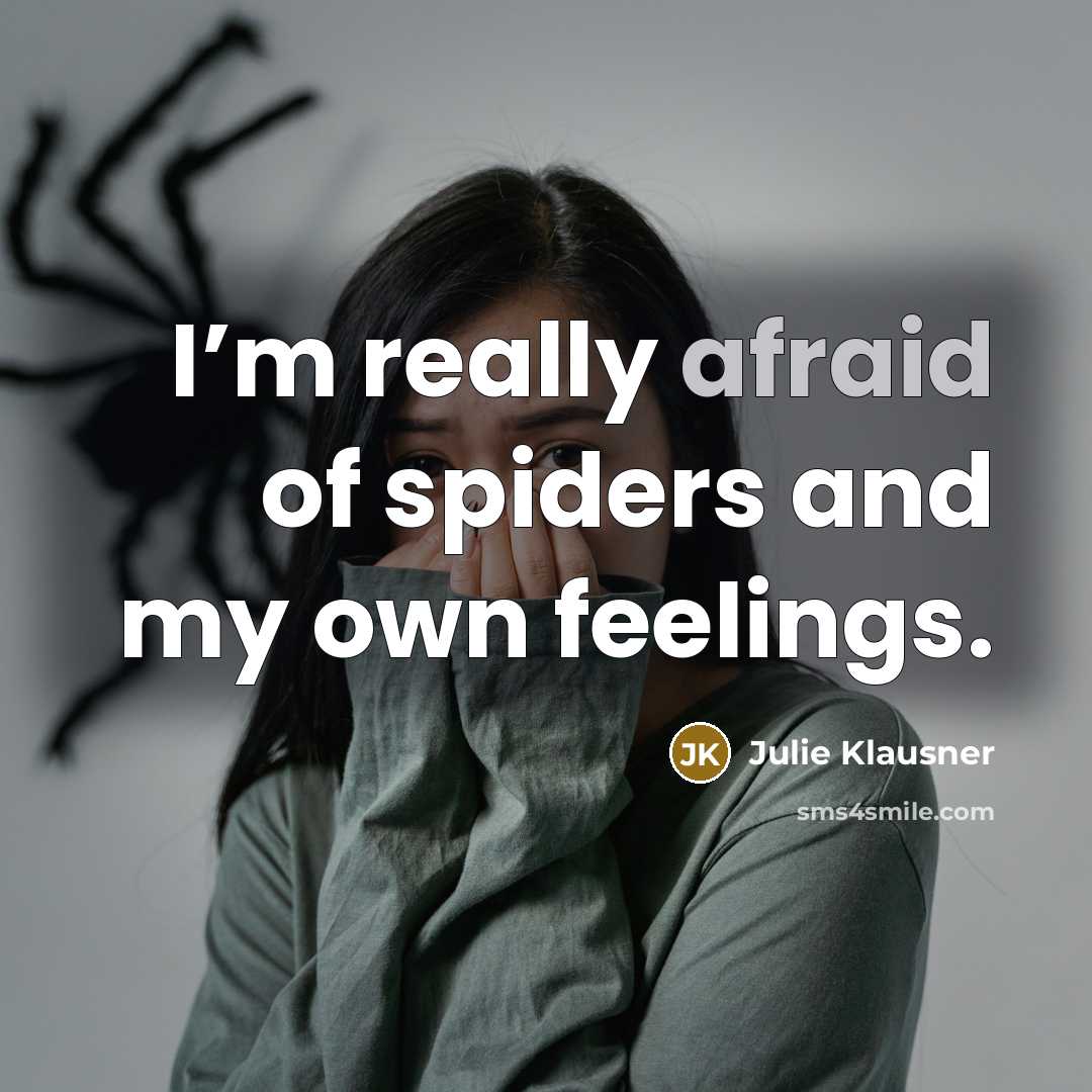 “I’m really afraid of spiders and my own feelings.…” quote by Julie Klausner