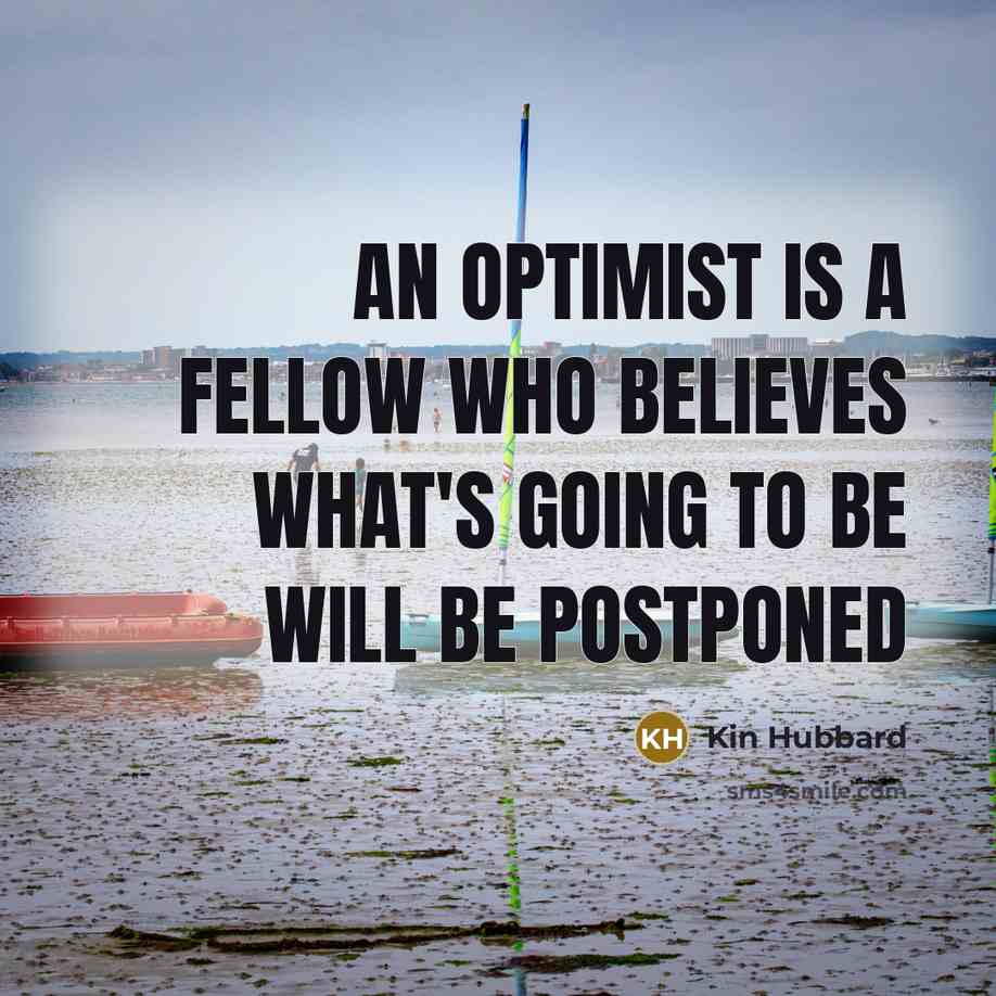 “An optimist is a fellow who believes what's going to…” quote by Kin Hubbard