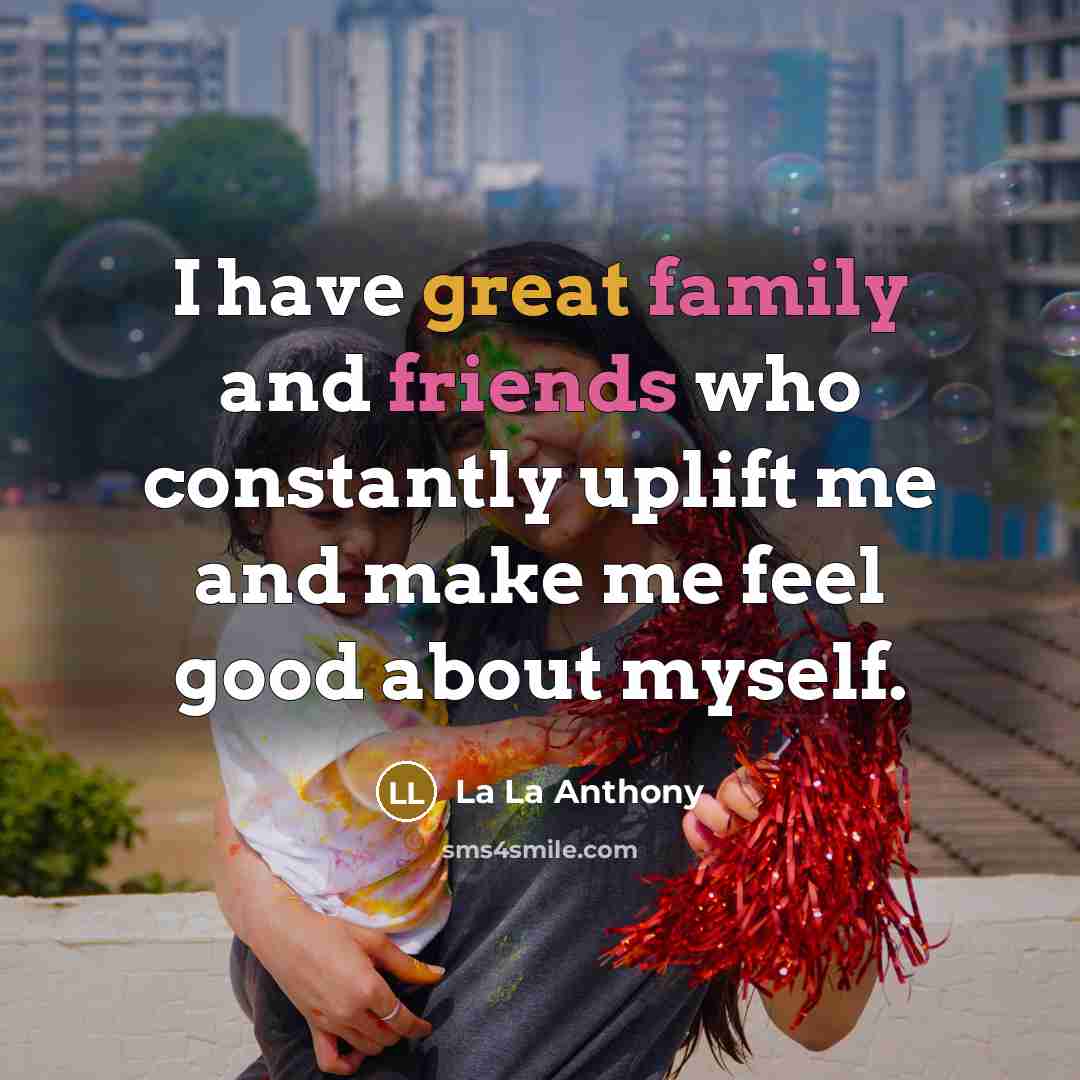 “I have great family and friends who constantly uplift me…” quote by La La Anthony