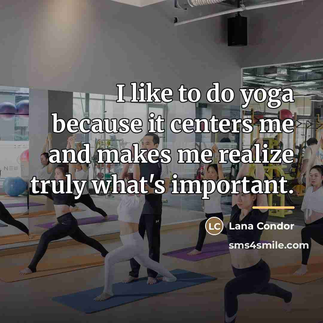 “I like to do yoga because it centers me and…” quote by Lana Condor