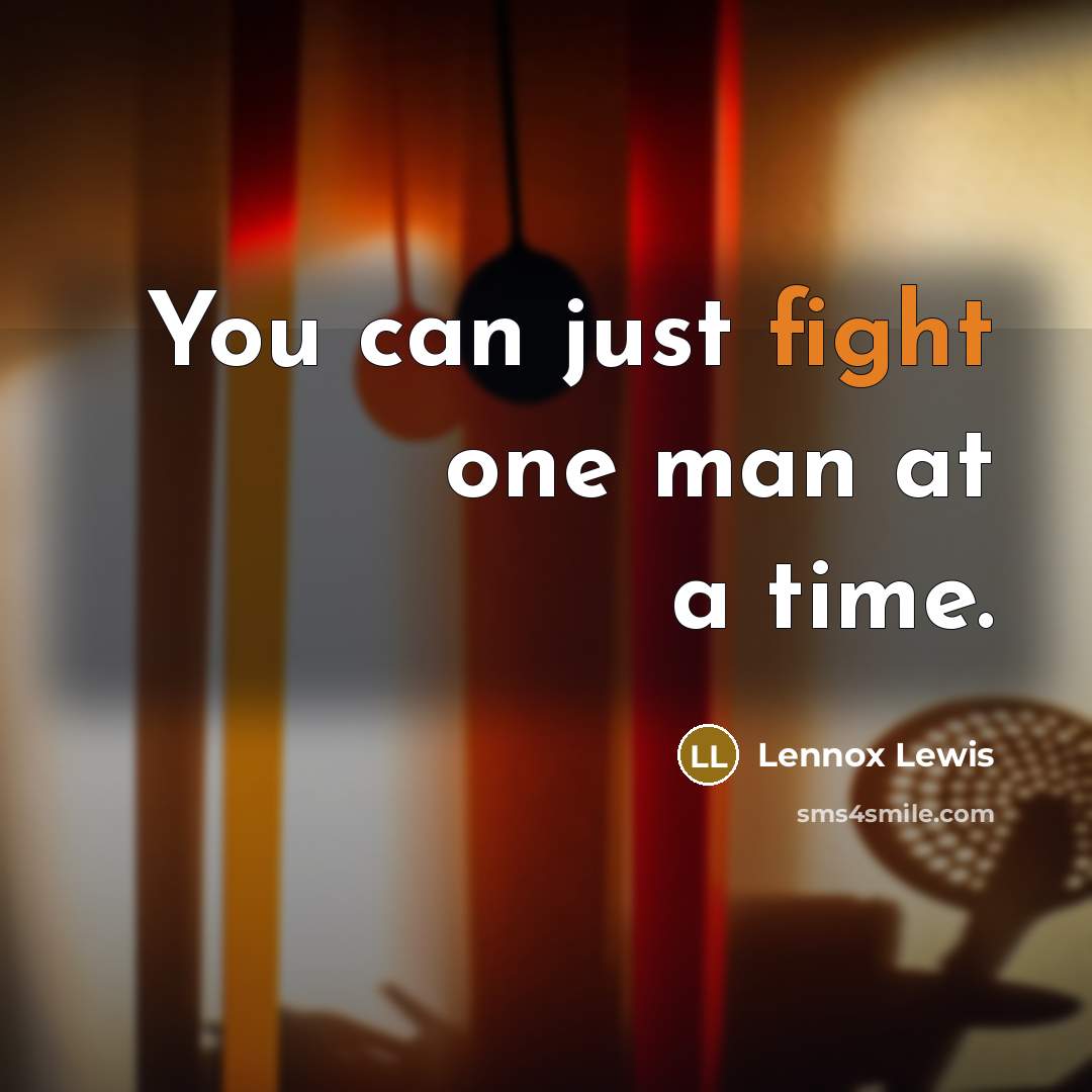 “You can just fight one man at a time.…” quote by Lennox Lewis