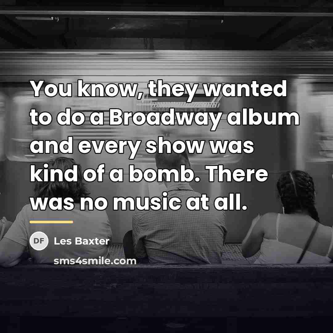 “You know, they wanted to do a Broadway album and…” quote by Les Baxter