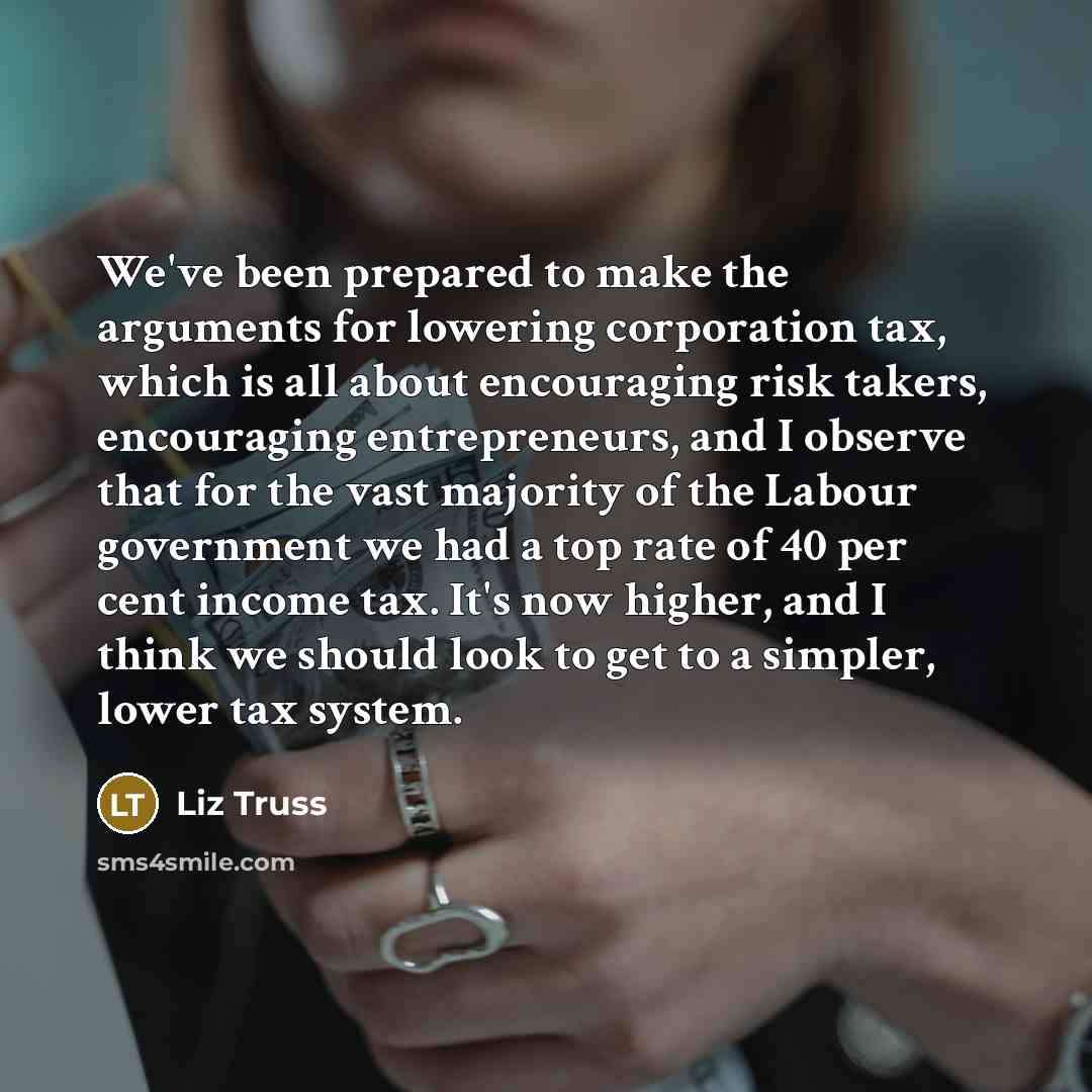 “We've been prepared to make the arguments for lowering corporation…” quote by Liz Truss